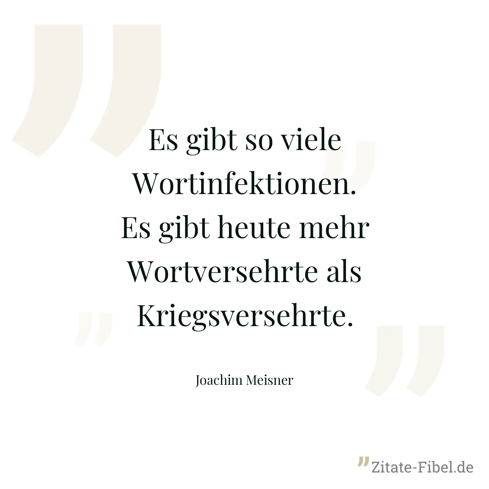 Es gibt so viele Wortinfektionen. Es gibt heute mehr Wortversehrte als Kriegsversehrte. - Joachim Meisner