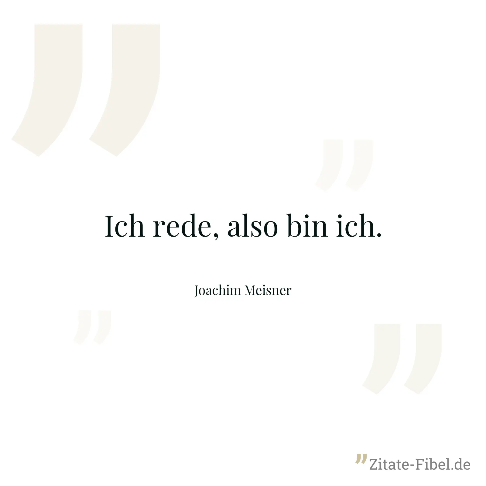 Ich rede, also bin ich. - Joachim Meisner