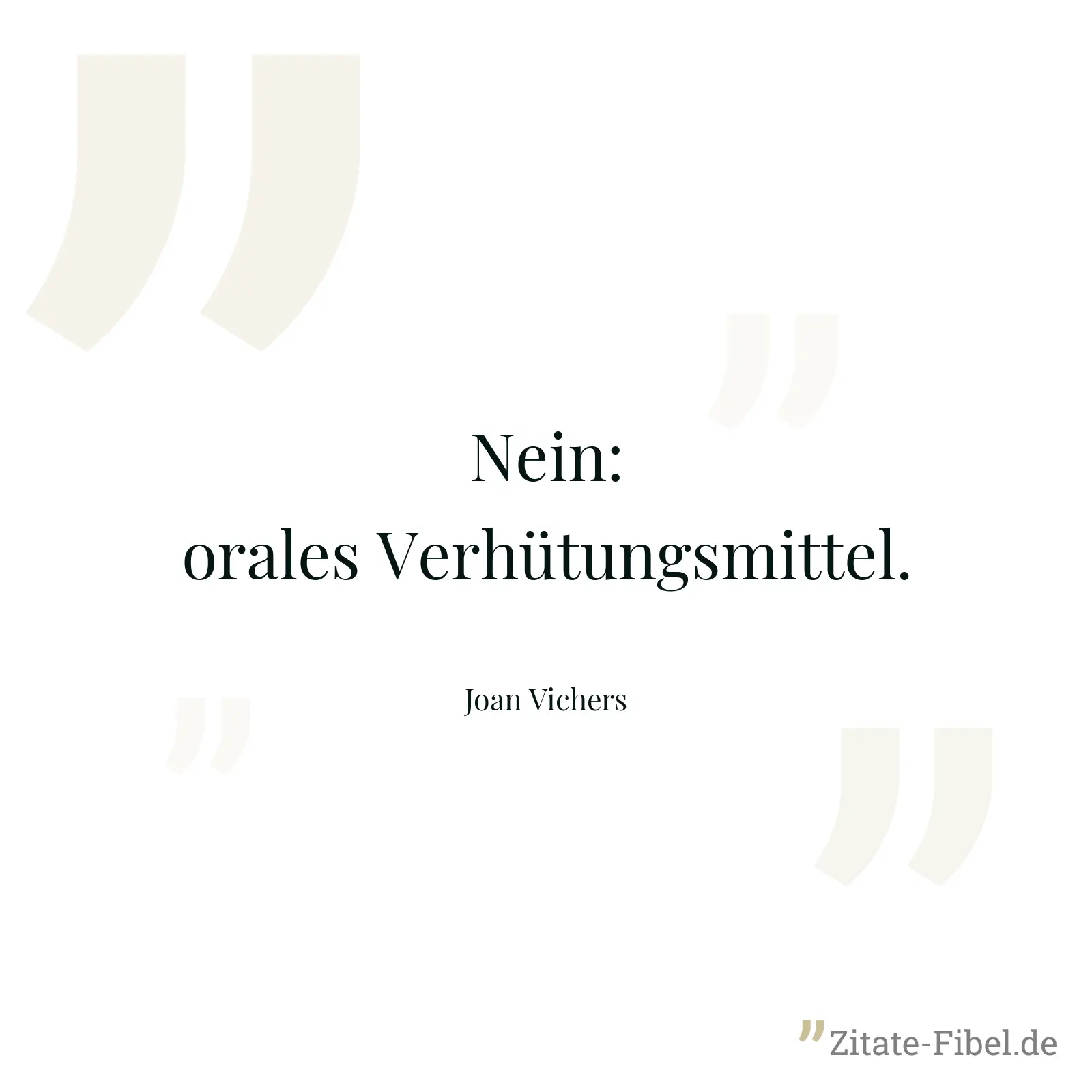 Nein: orales Verhütungsmittel. - Joan Vichers