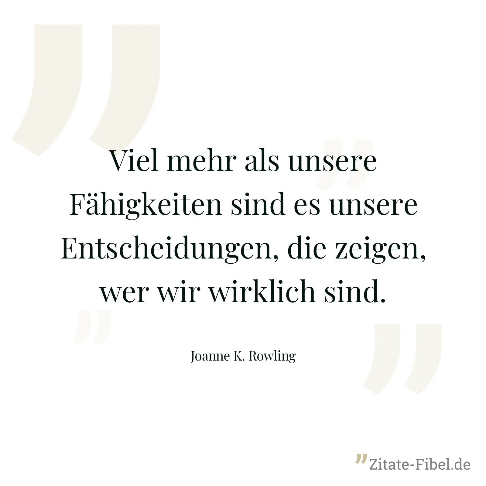 Viel mehr als unsere Fähigkeiten sind es unsere Entscheidungen, die zeigen, wer wir wirklich sind. - Joanne K. Rowling