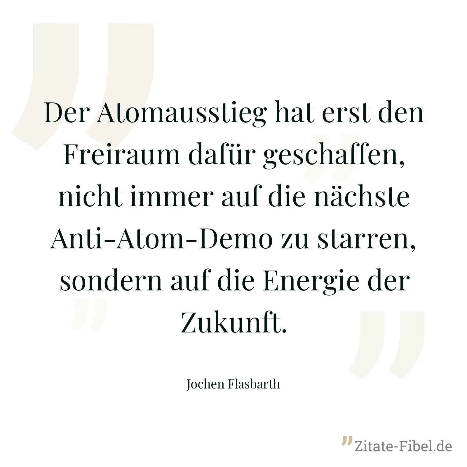 Der Atomausstieg hat erst den Freiraum dafür geschaffen, nicht immer auf die nächste Anti-Atom-Demo zu starren, sondern auf die Energie der Zukunft. - Jochen Flasbarth