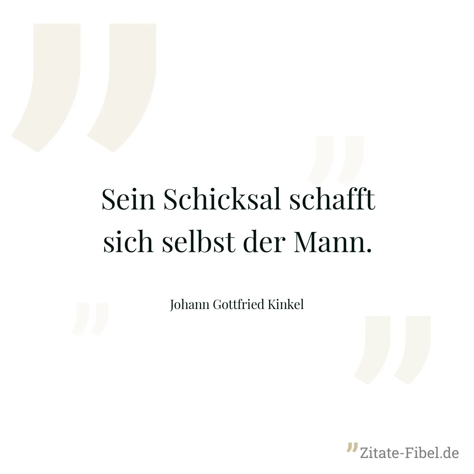 Sein Schicksal schafft sich selbst der Mann. - Johann Gottfried Kinkel
