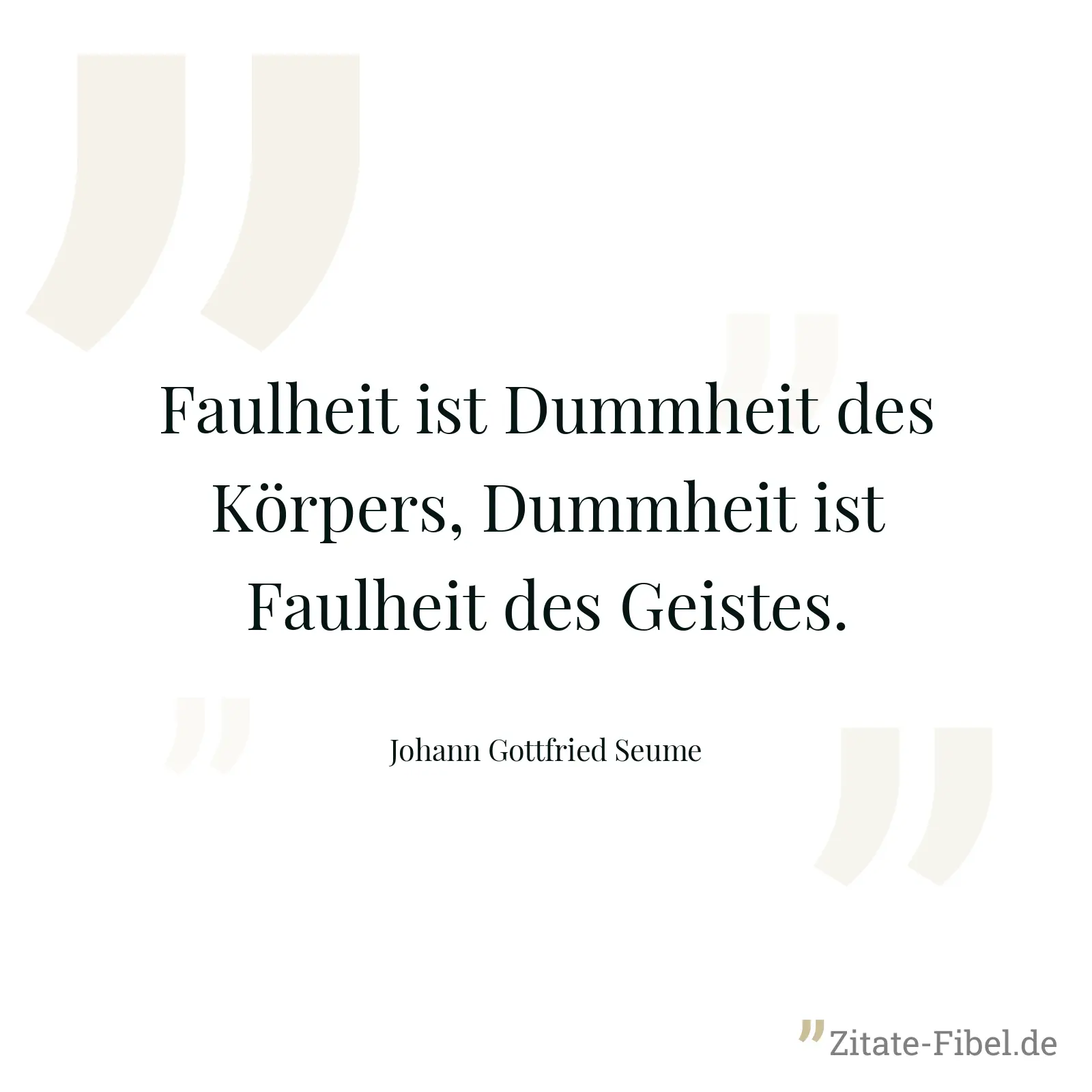 Faulheit ist Dummheit des Körpers, Dummheit ist Faulheit des Geistes. - Johann Gottfried Seume