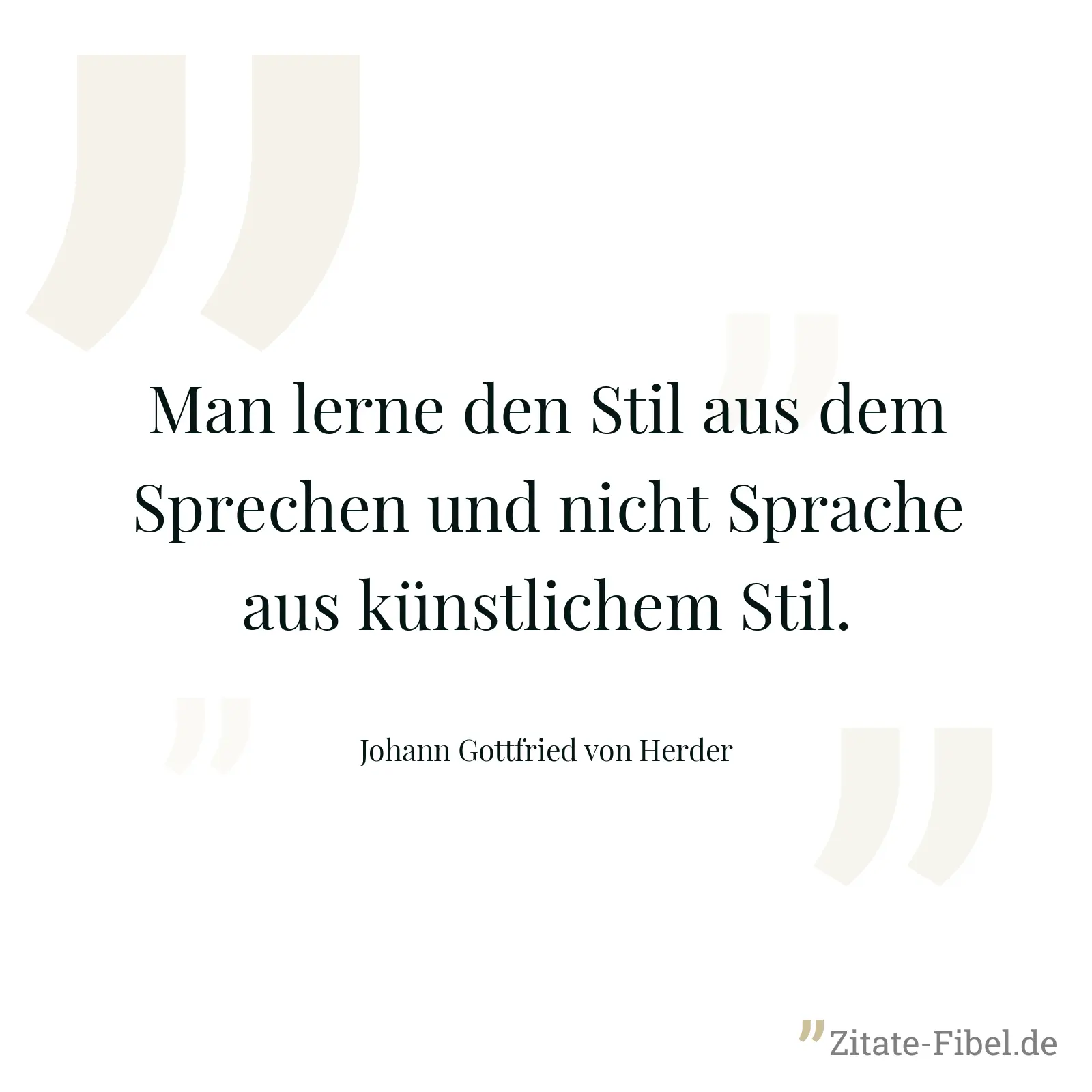 Man lerne den Stil aus dem Sprechen und nicht Sprache aus künstlichem Stil. - Johann Gottfried von Herder