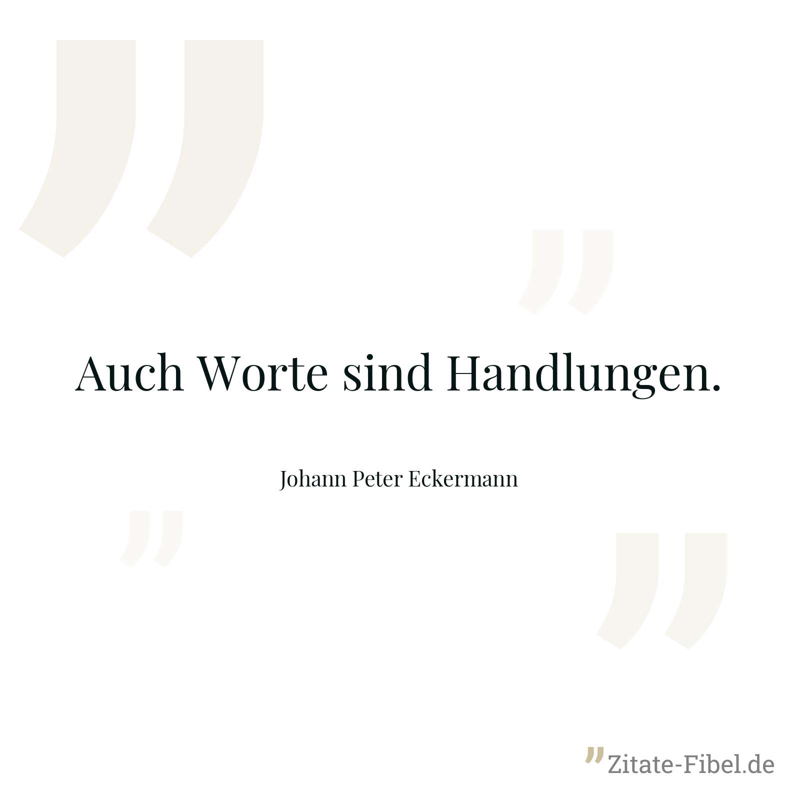 Auch Worte sind Handlungen. - Johann Peter Eckermann