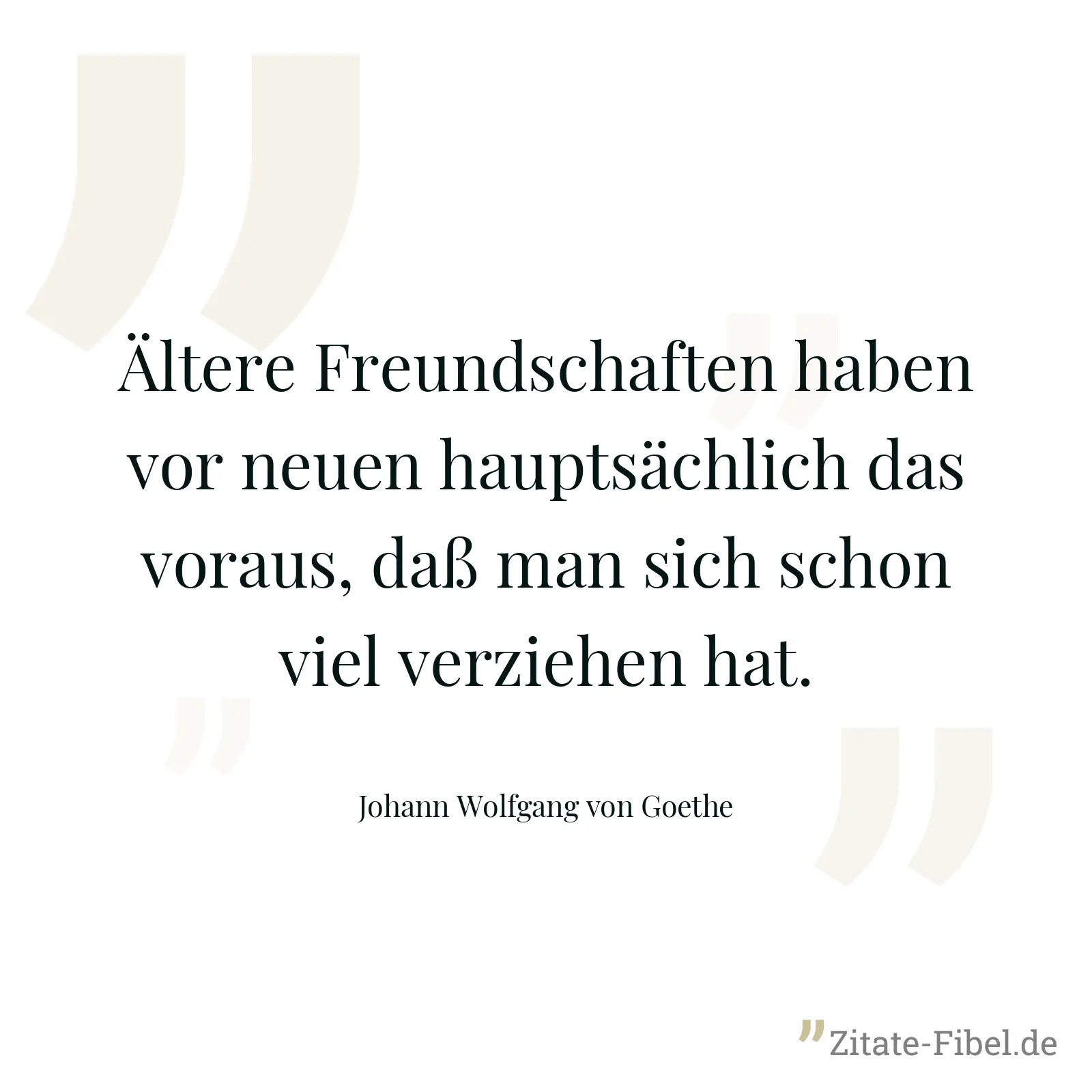 Ältere Freundschaften haben vor neuen hauptsächlich das voraus, daß man sich schon viel verziehen hat. - Johann Wolfgang von Goethe