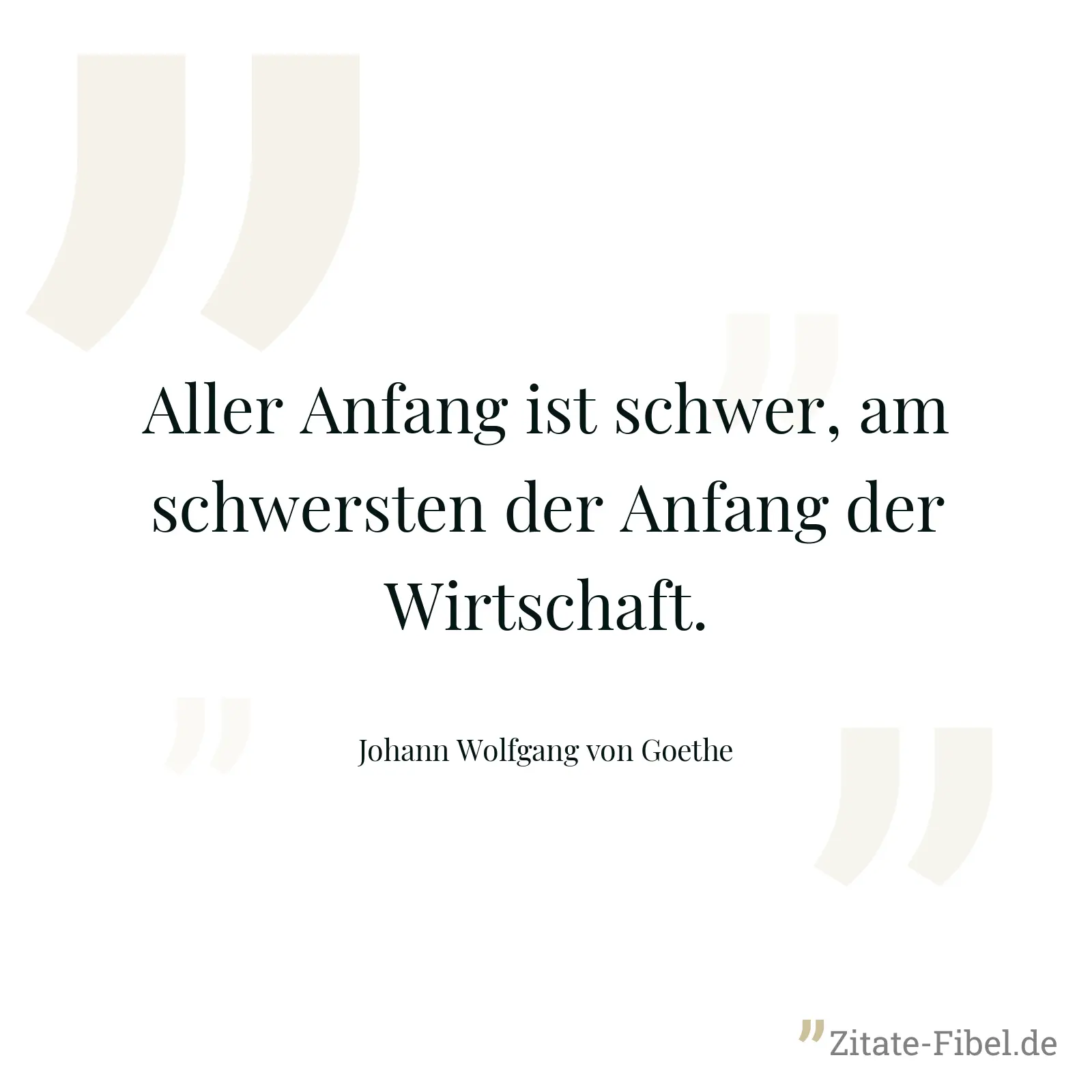 Aller Anfang ist schwer, am schwersten der Anfang der Wirtschaft. - Johann Wolfgang von Goethe