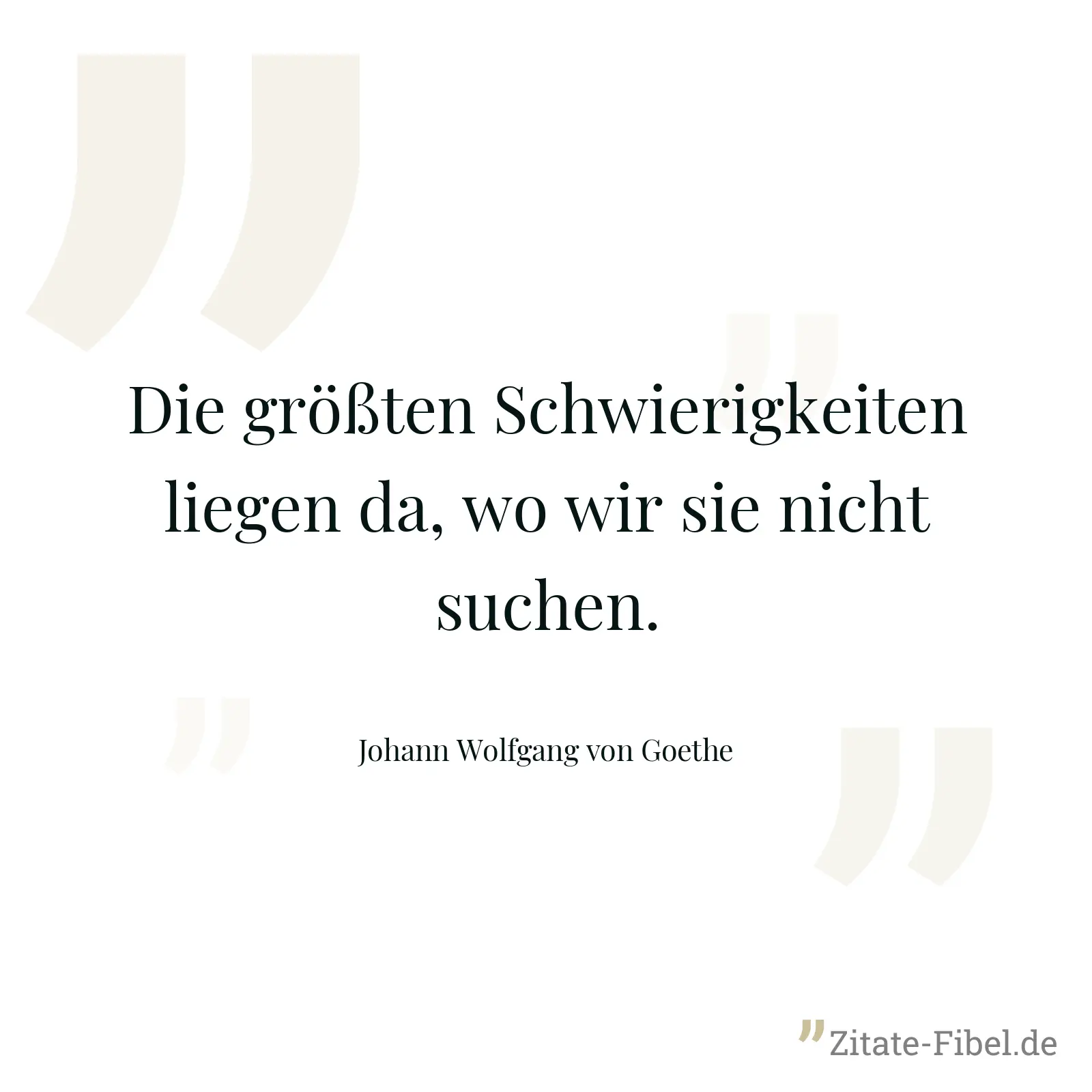 Die größten Schwierigkeiten liegen da, wo wir sie nicht suchen. - Johann Wolfgang von Goethe