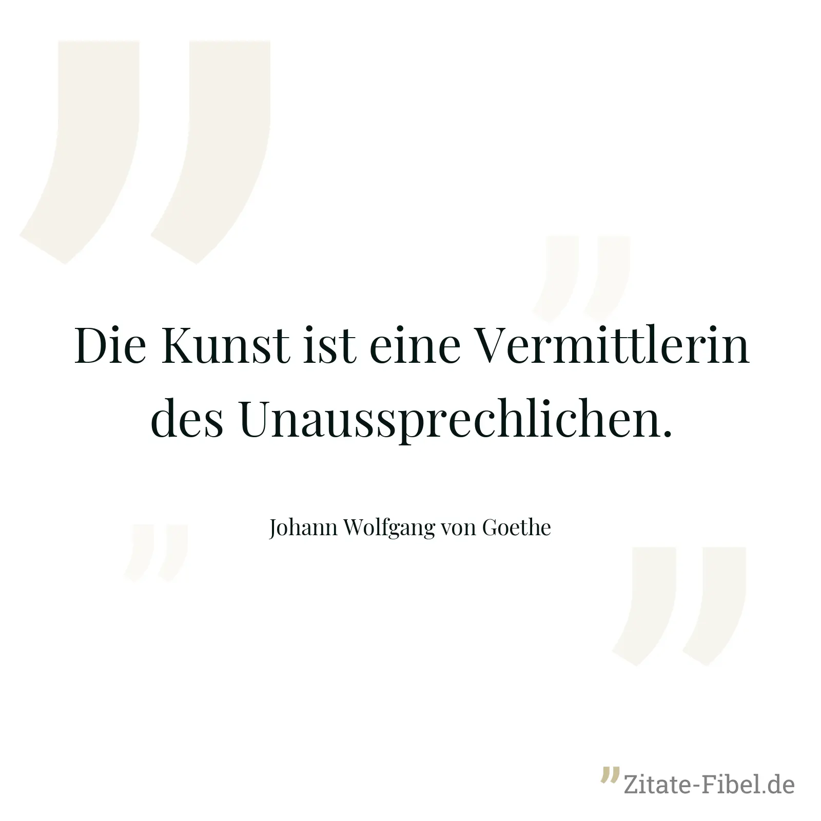 Die Kunst ist eine Vermittlerin des Unaussprechlichen. - Johann Wolfgang von Goethe