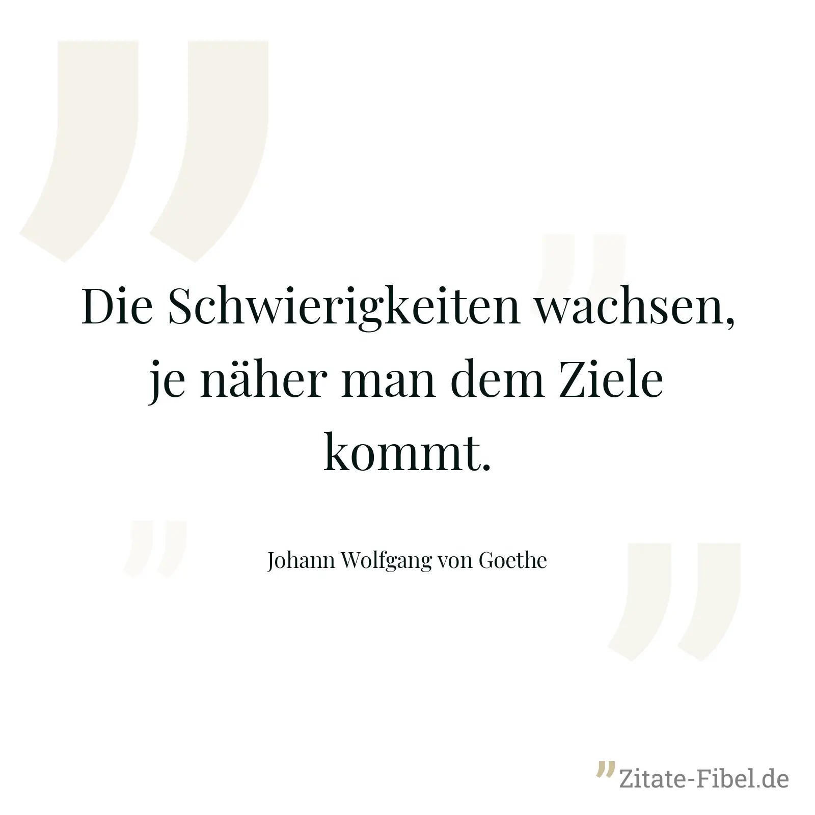 Die Schwierigkeiten wachsen, je näher man dem Ziele kommt. - Johann Wolfgang von Goethe