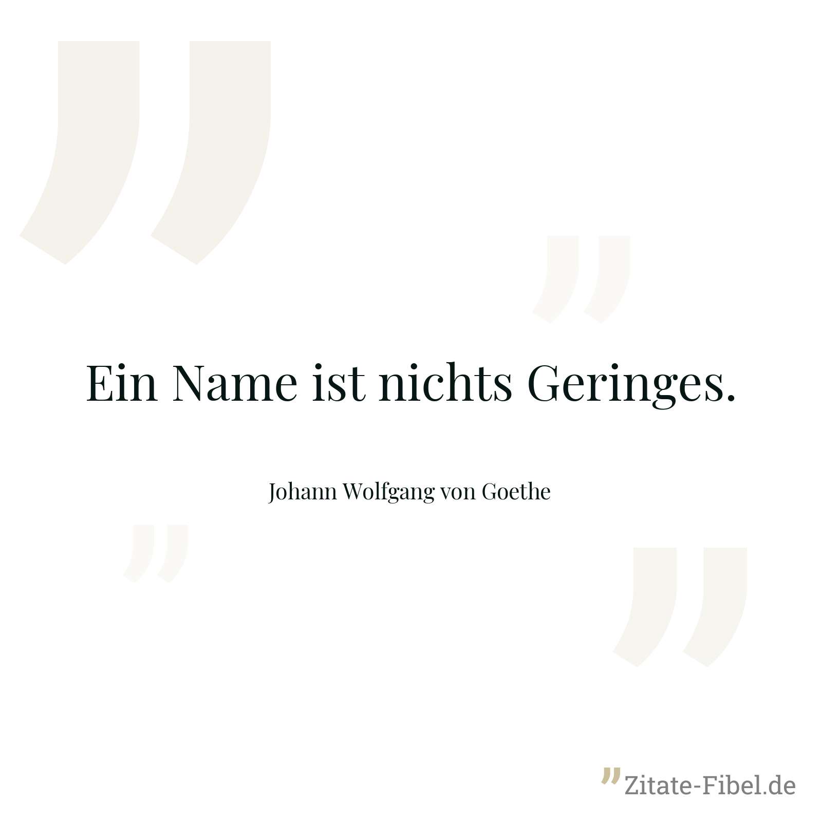 Ein Name ist nichts Geringes. - Johann Wolfgang von Goethe