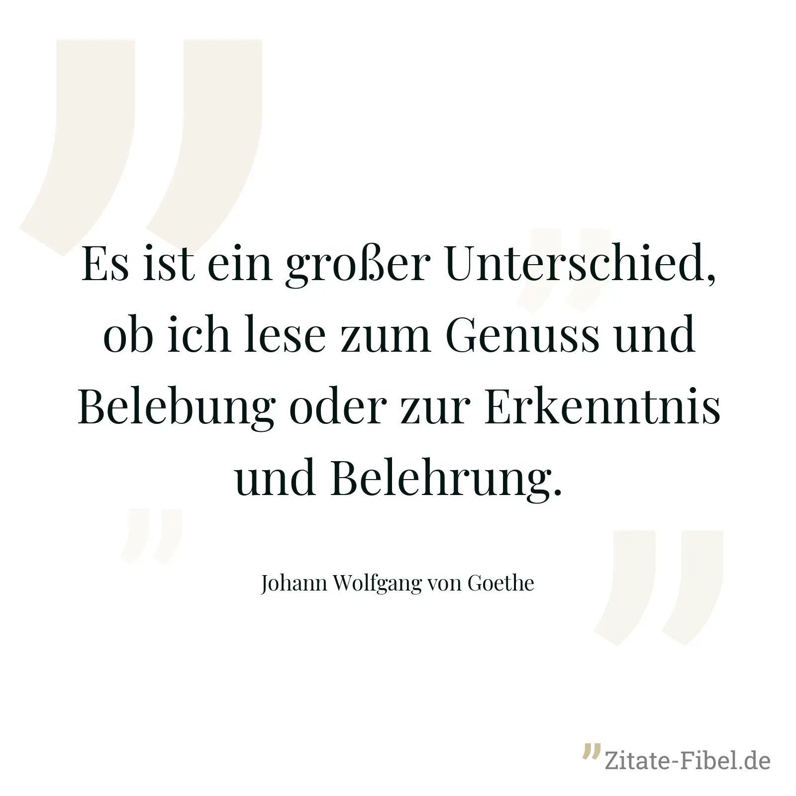 Es ist ein großer Unterschied, ob ich lese zum Genuss und Belebung oder zur Erkenntnis und Belehrung. - Johann Wolfgang von Goethe
