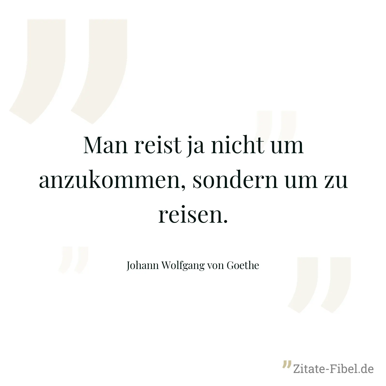 Man reist ja nicht um anzukommen, sondern um zu reisen. - Johann Wolfgang von Goethe