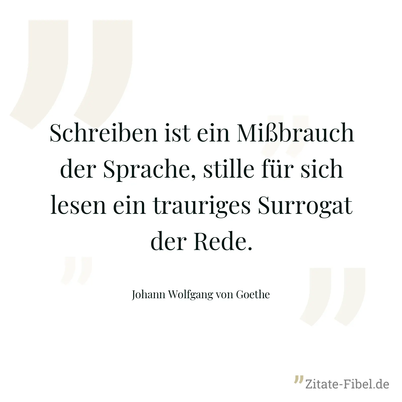 Schreiben ist ein Mißbrauch der Sprache, stille für sich lesen ein trauriges Surrogat der Rede. - Johann Wolfgang von Goethe
