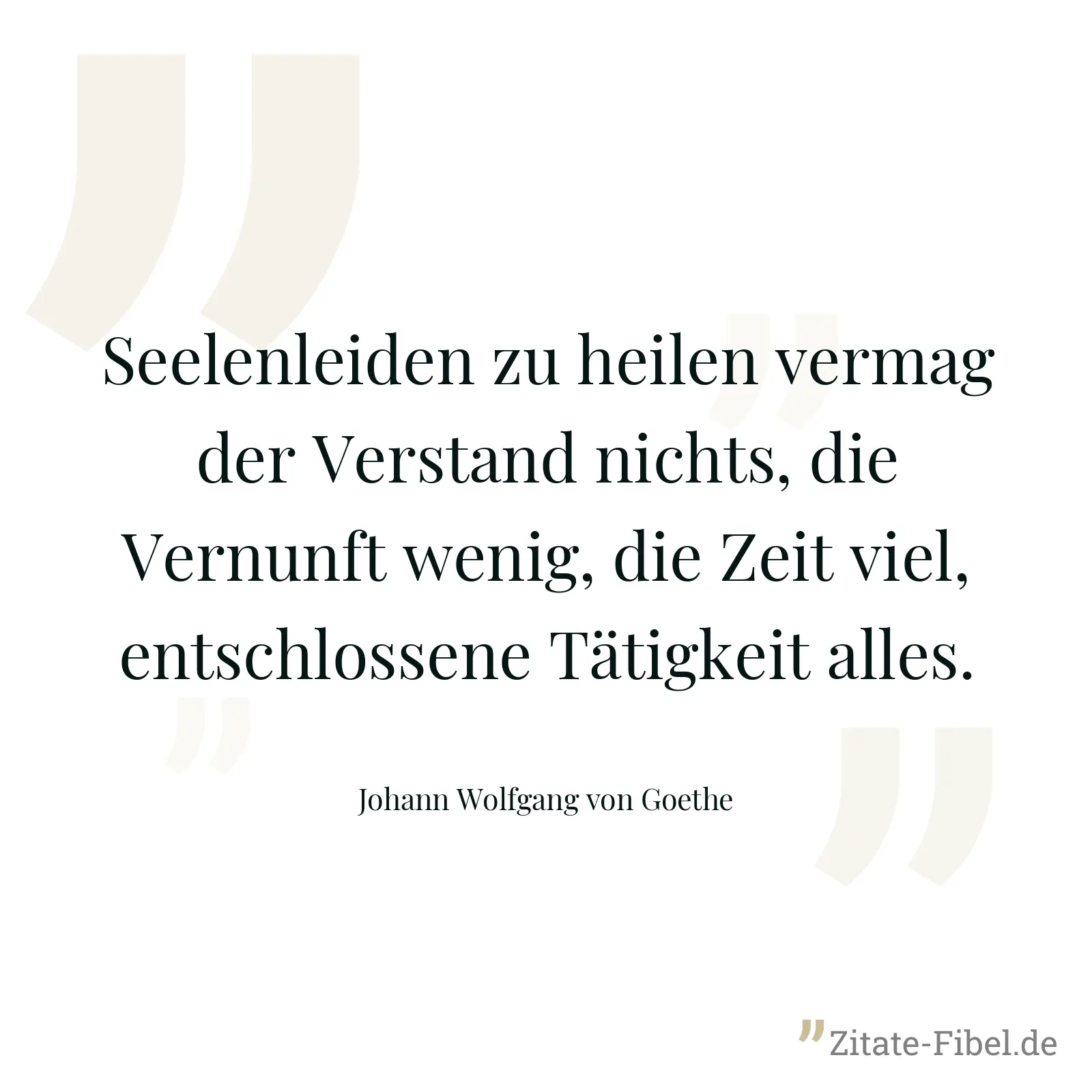 Seelenleiden zu heilen vermag der Verstand nichts, die Vernunft wenig, die Zeit viel, entschlossene Tätigkeit alles. - Johann Wolfgang von Goethe
