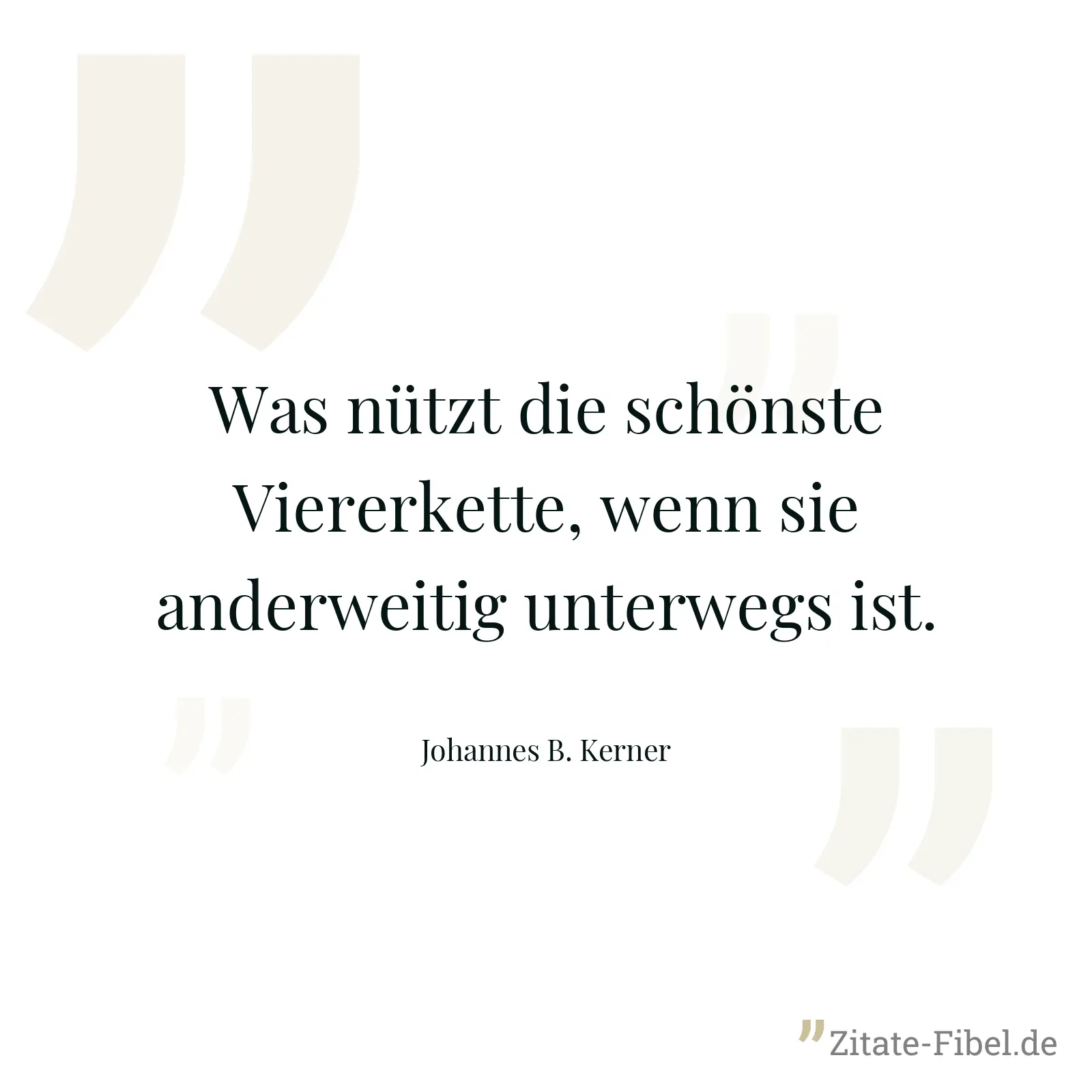 Was nützt die schönste Viererkette, wenn sie anderweitig unterwegs ist. - Johannes B. Kerner