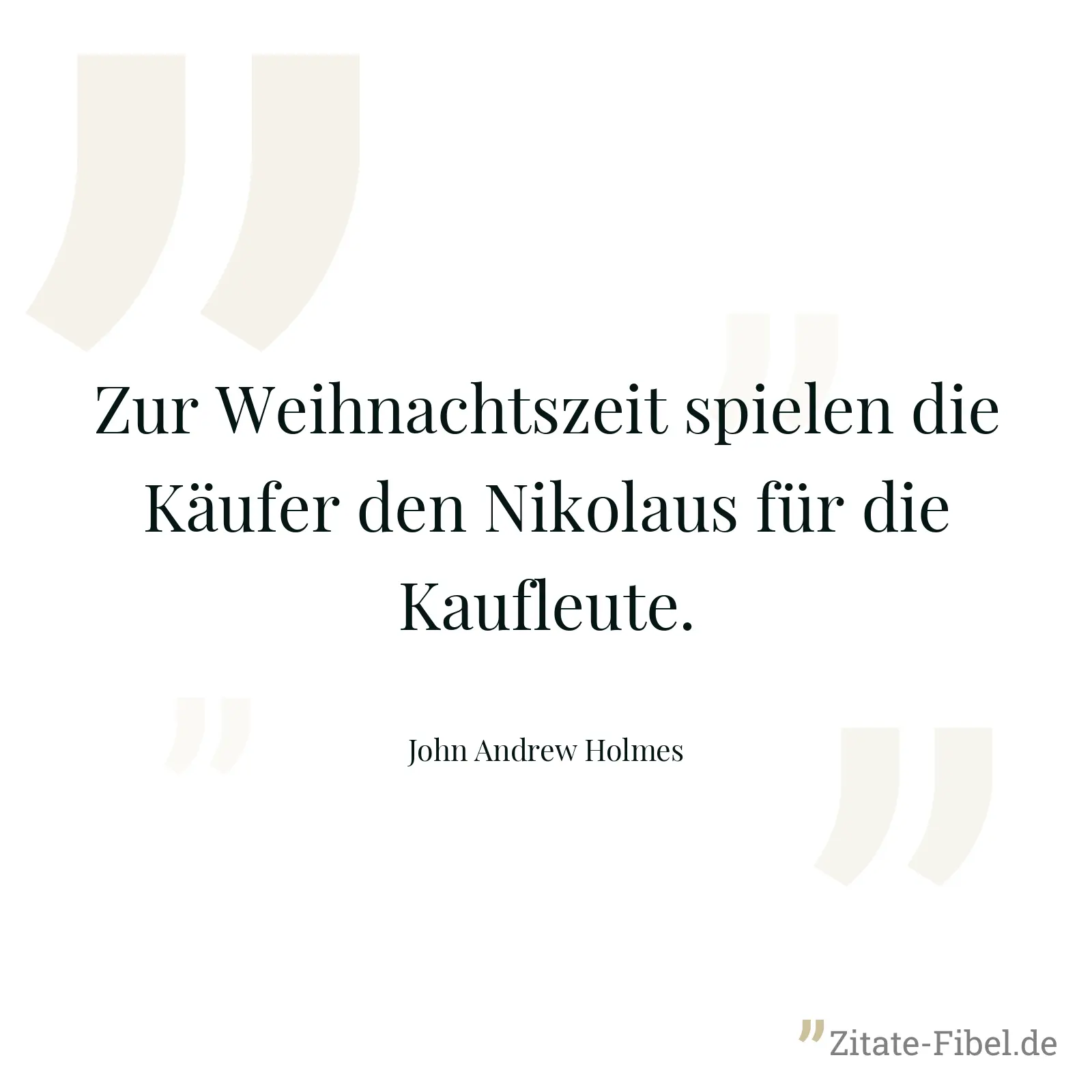 Zur Weihnachtszeit spielen die Käufer den Nikolaus für die Kaufleute. - John Andrew Holmes