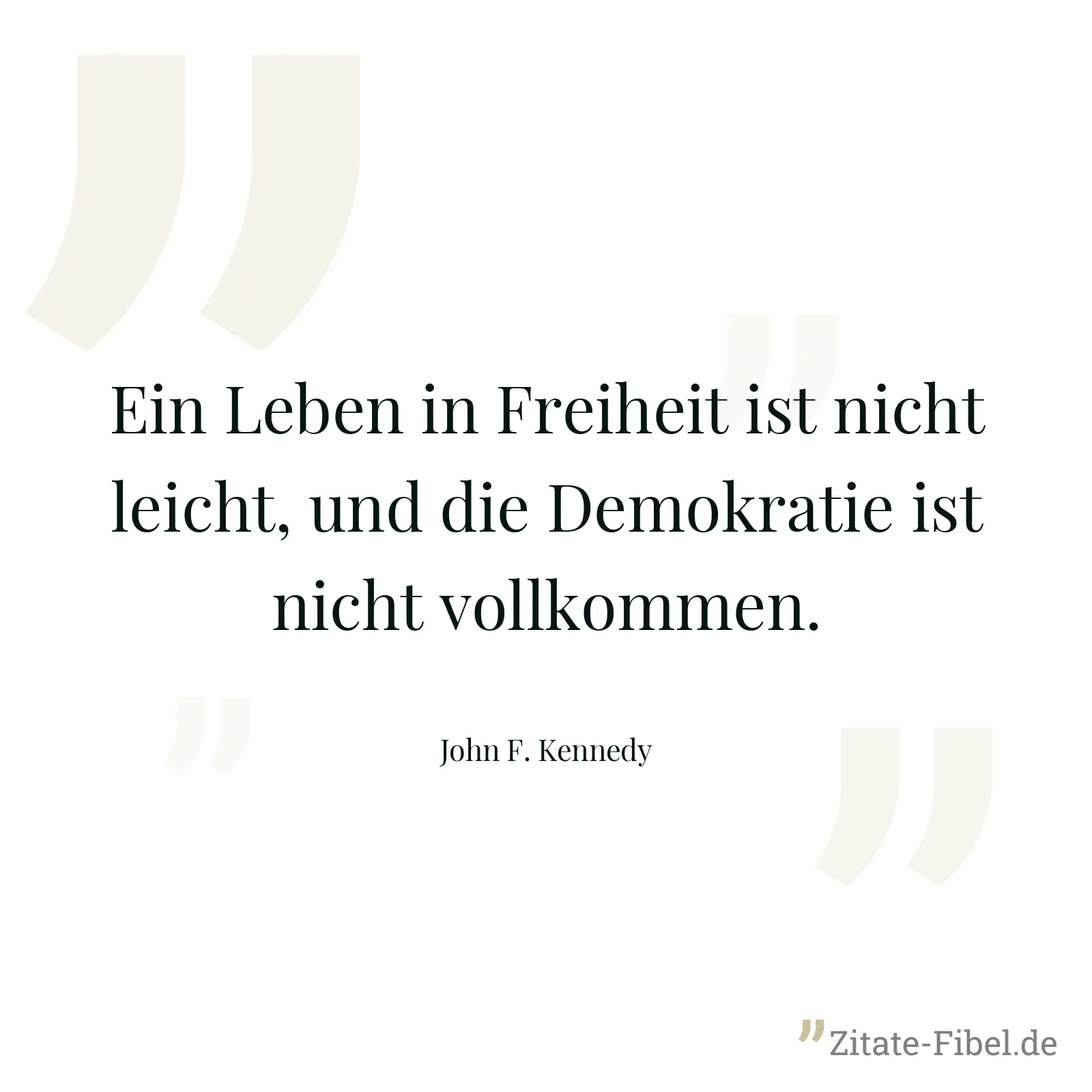 Ein Leben in Freiheit ist nicht leicht, und die Demokratie ist nicht vollkommen. - John F. Kennedy