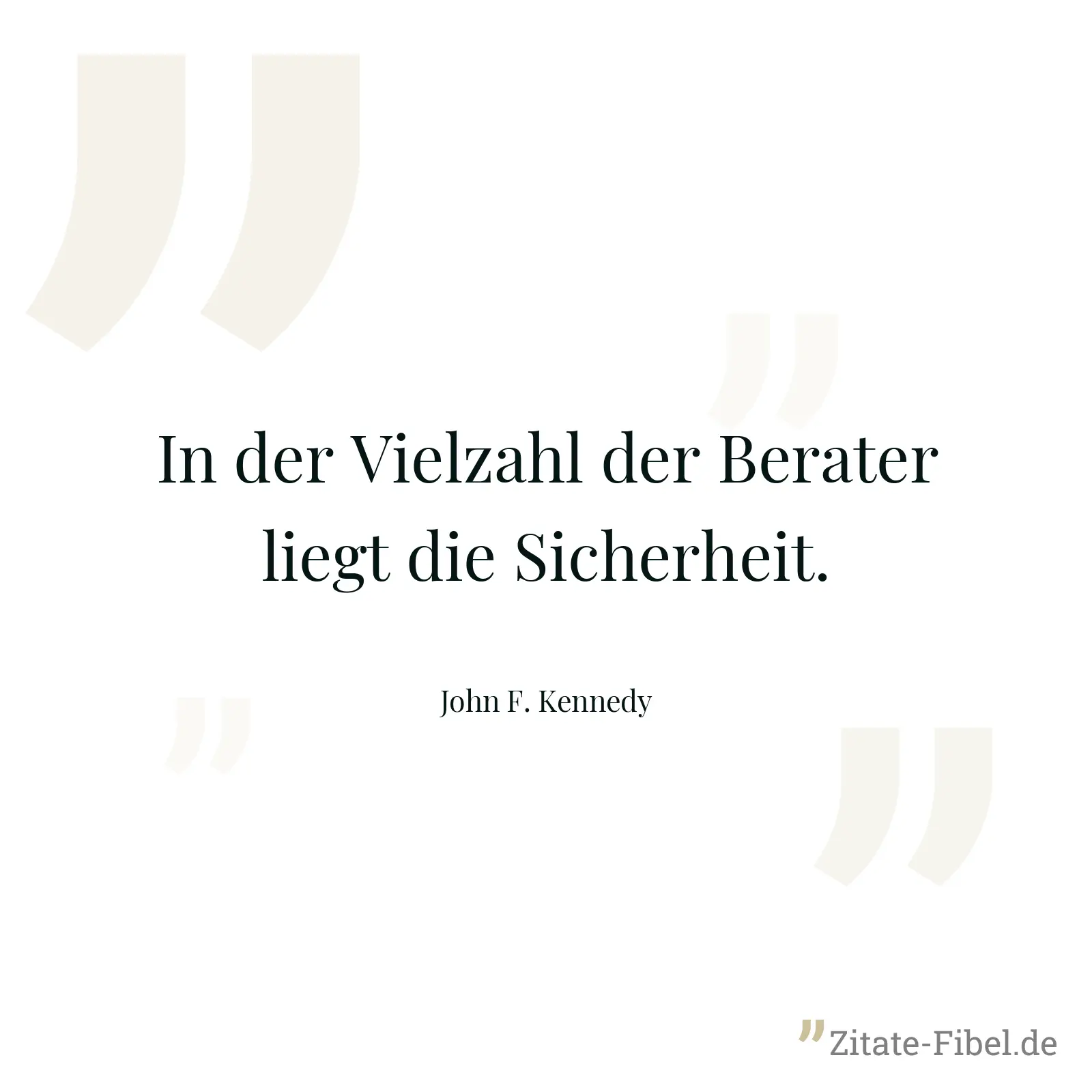 In der Vielzahl der Berater liegt die Sicherheit. - John F. Kennedy