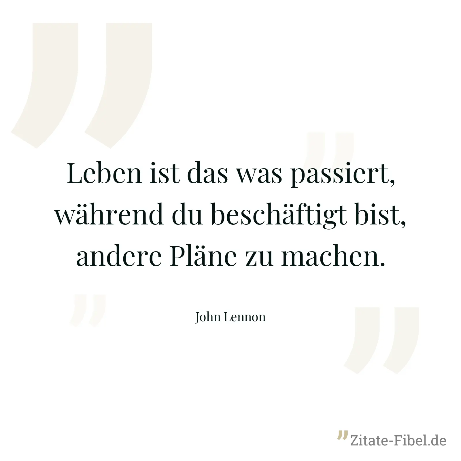 Leben ist das was passiert, während du beschäftigt bist, andere Pläne zu machen. - John Lennon