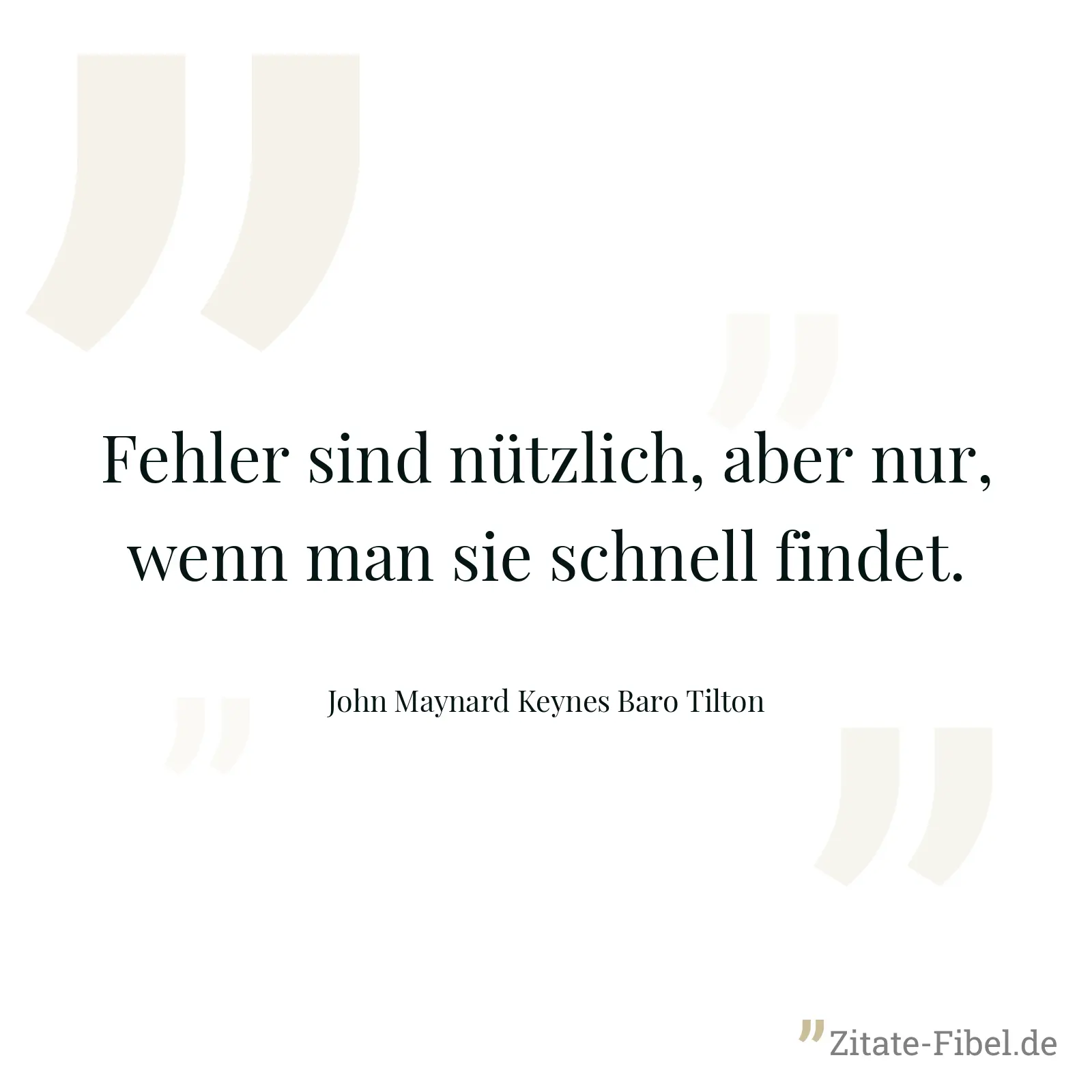 Fehler sind nützlich, aber nur, wenn man sie schnell findet. - John Maynard Keynes Baro Tilton