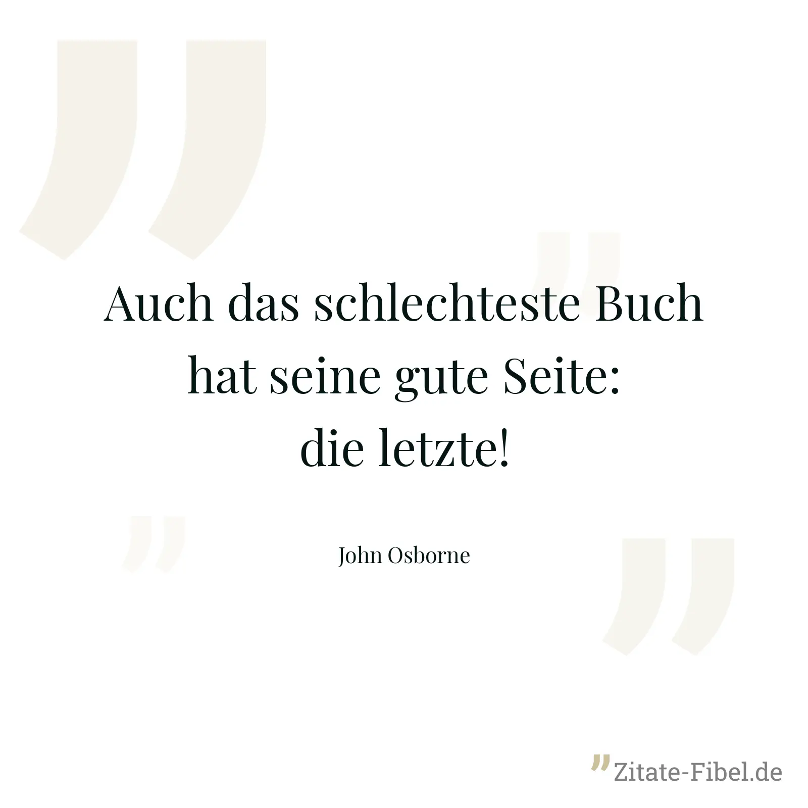 Auch das schlechteste Buch hat seine gute Seite: die letzte! - John Osborne