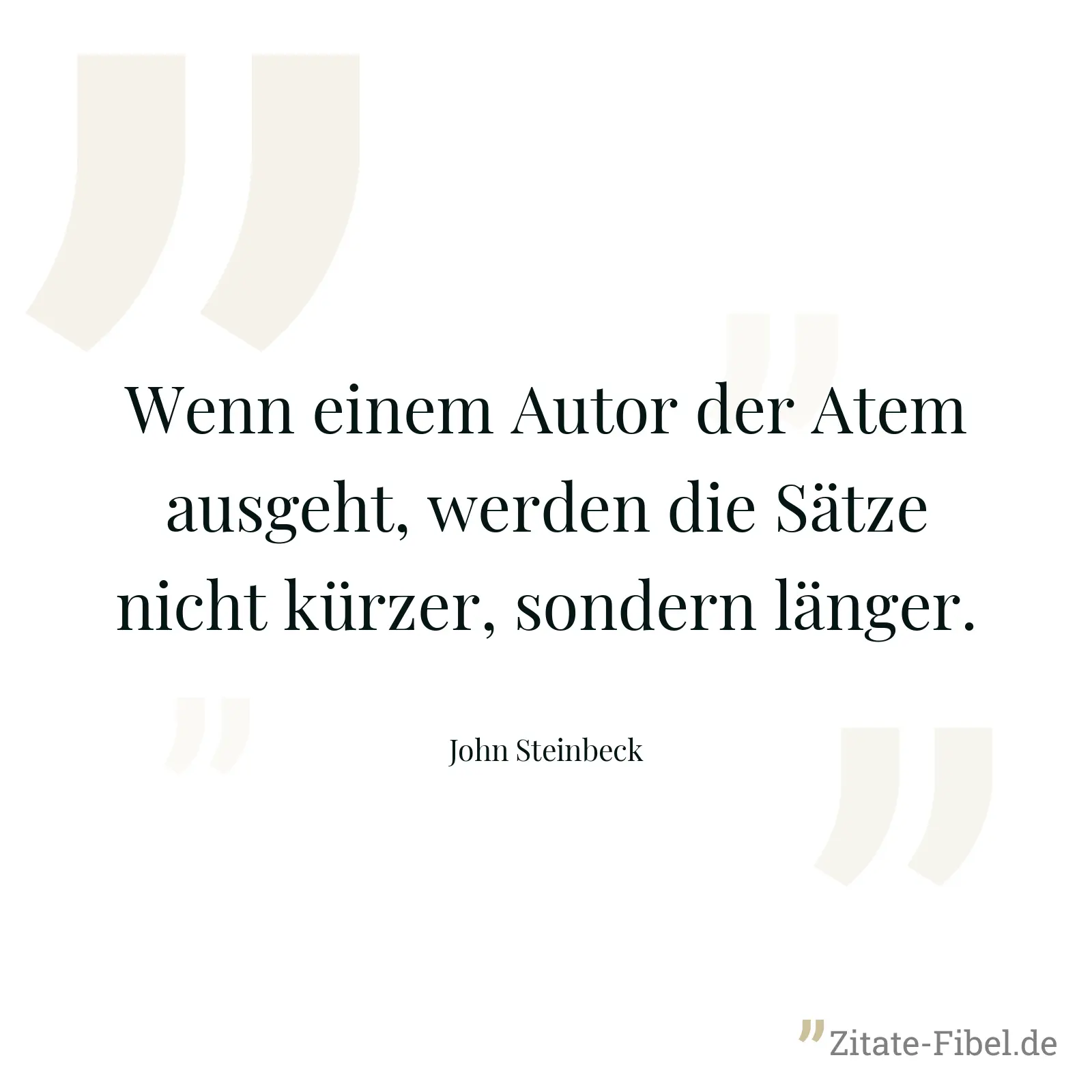 Wenn einem Autor der Atem ausgeht, werden die Sätze nicht kürzer, sondern länger. - John Steinbeck
