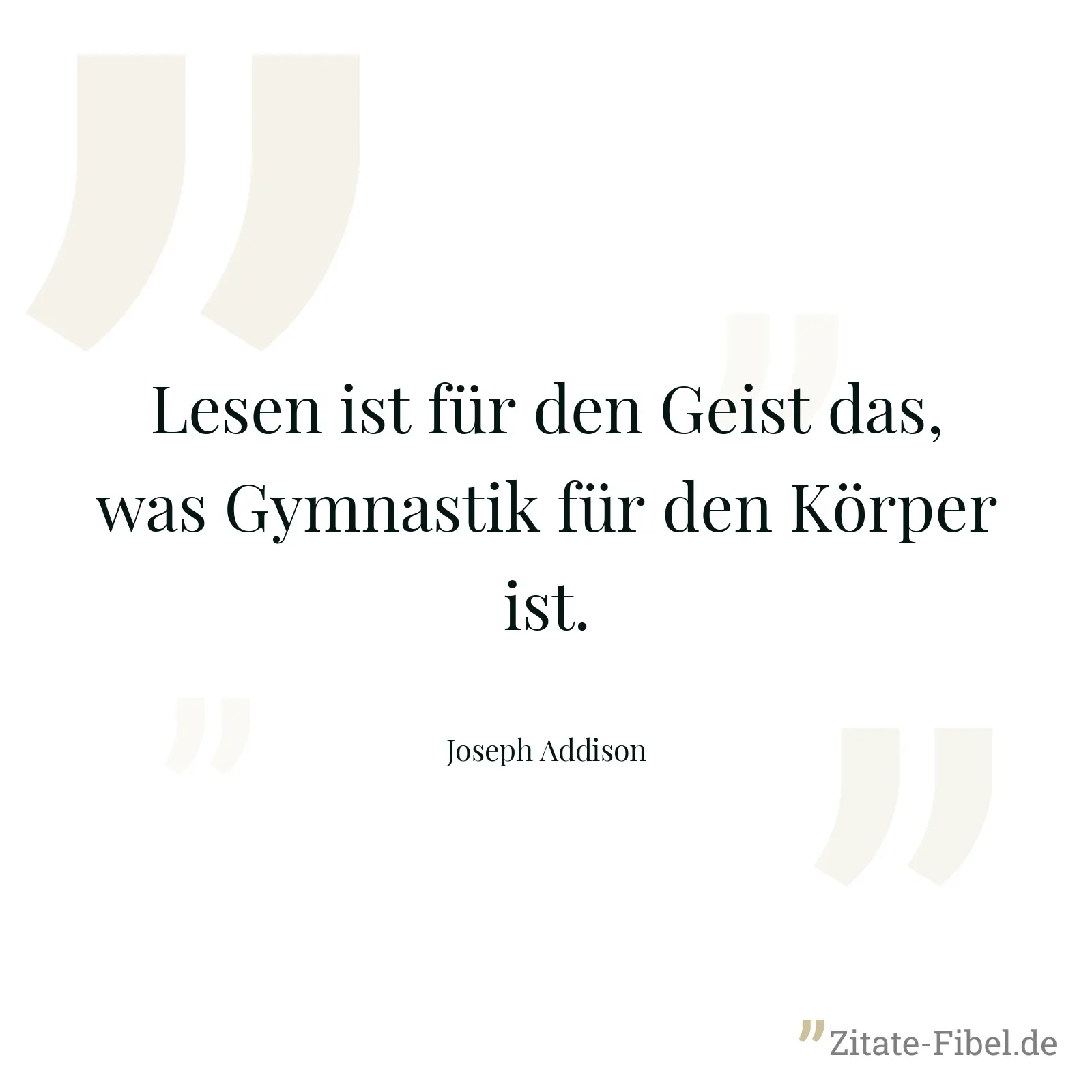 Lesen ist für den Geist das, was Gymnastik für den Körper ist. - Joseph Addison