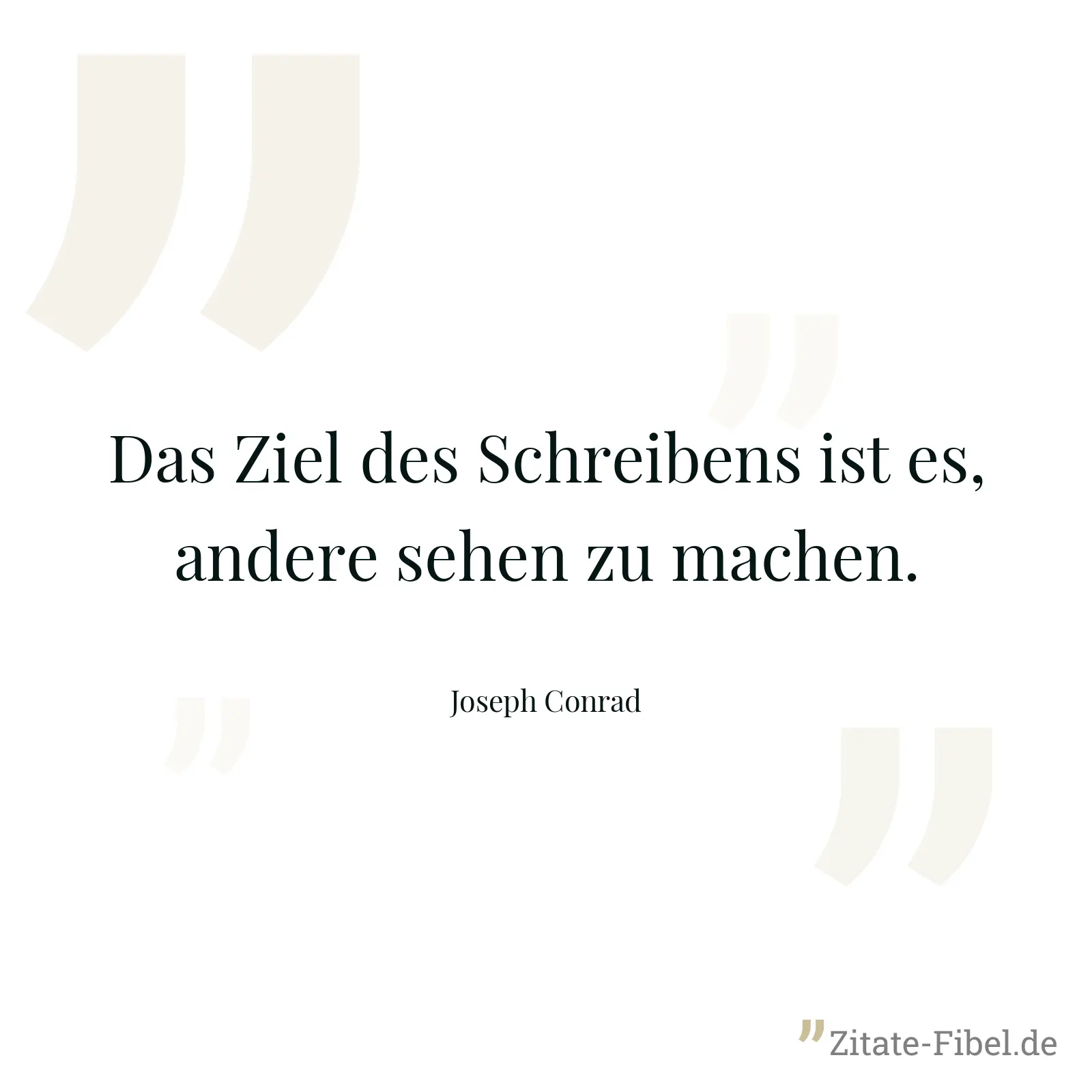Das Ziel des Schreibens ist es, andere sehen zu machen. - Joseph Conrad