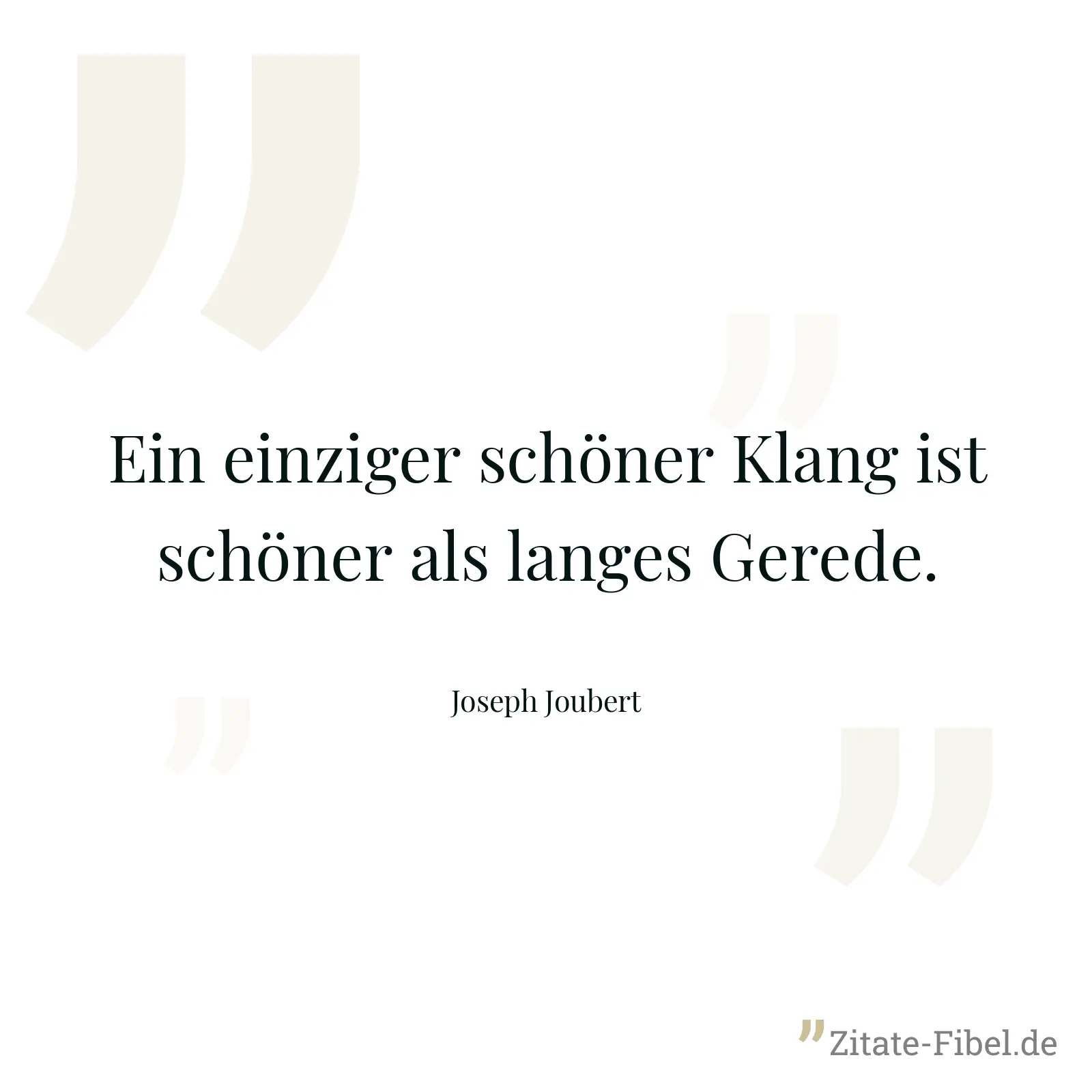 Ein einziger schöner Klang ist schöner als langes Gerede. - Joseph Joubert
