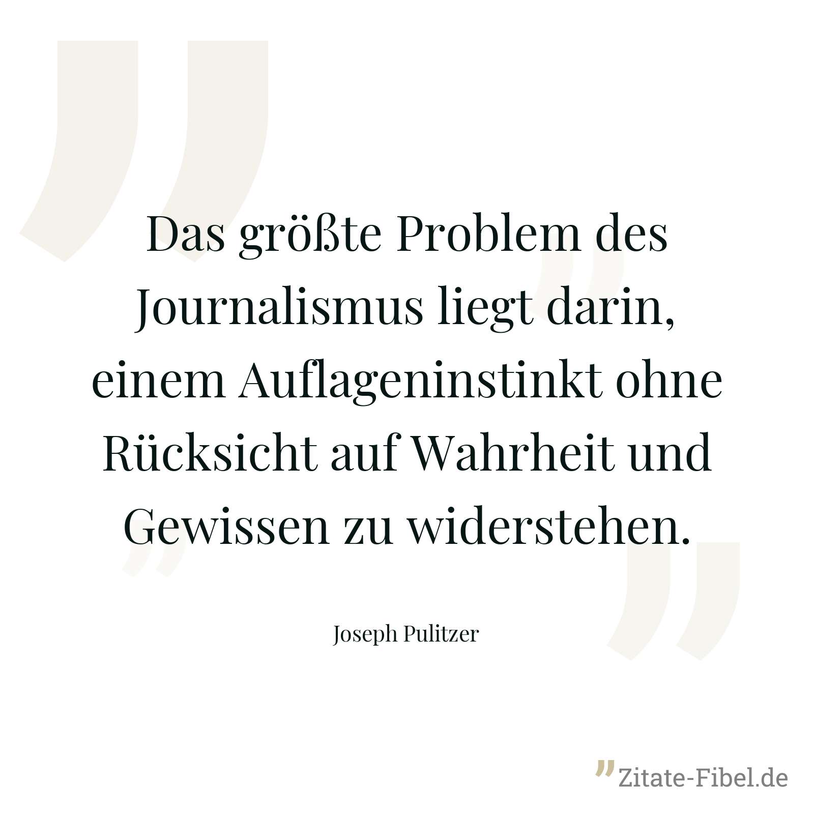 Das größte Problem des Journalismus liegt darin, einem Auflageninstinkt ohne Rücksicht auf Wahrheit und Gewissen zu widerstehen. - Joseph Pulitzer