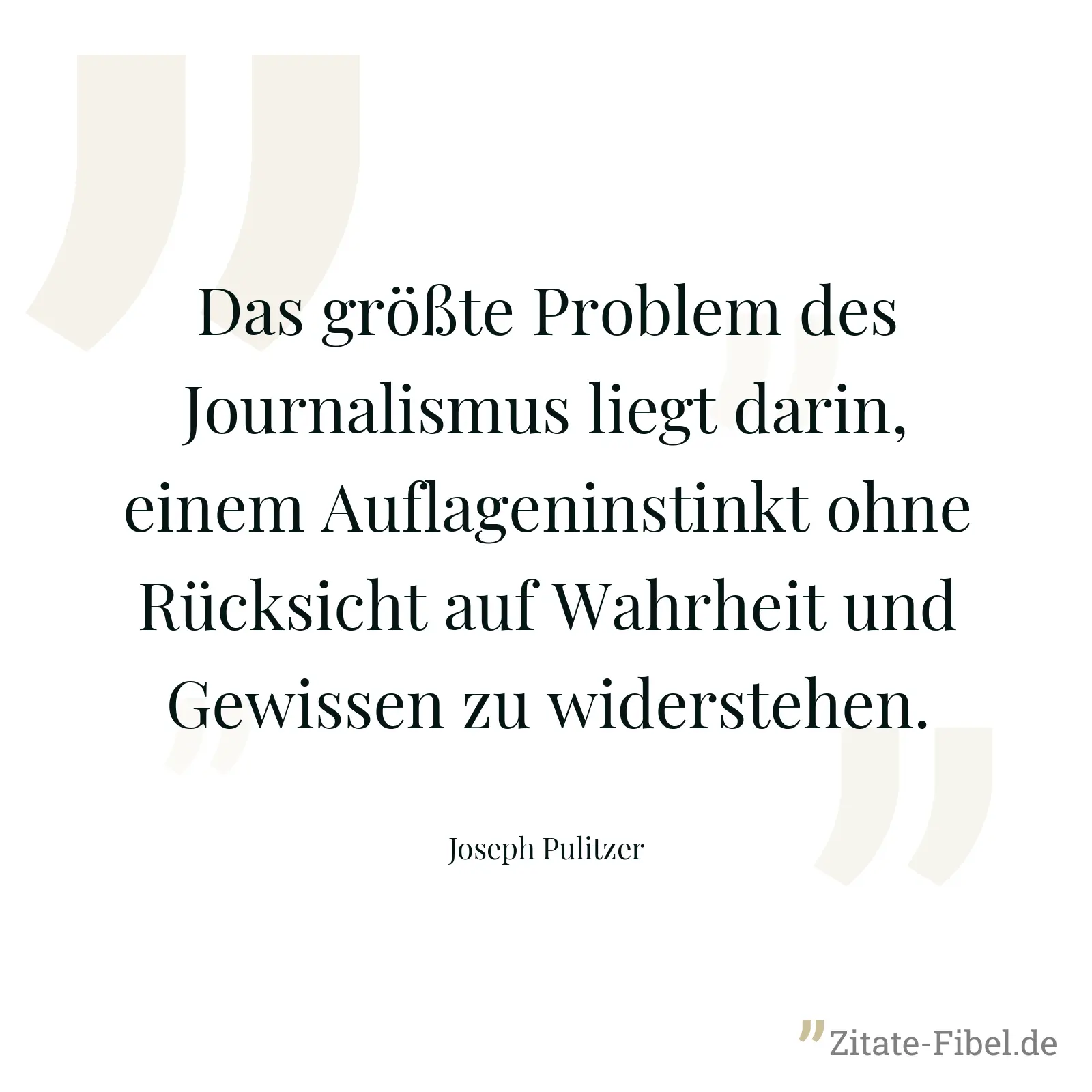 Das größte Problem des Journalismus liegt darin, einem Auflageninstinkt ohne Rücksicht auf Wahrheit und Gewissen zu widerstehen. - Joseph Pulitzer