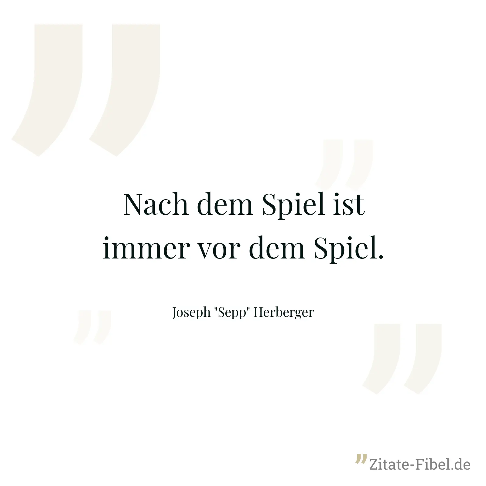Nach dem Spiel ist immer vor dem Spiel. - Joseph "Sepp" Herberger