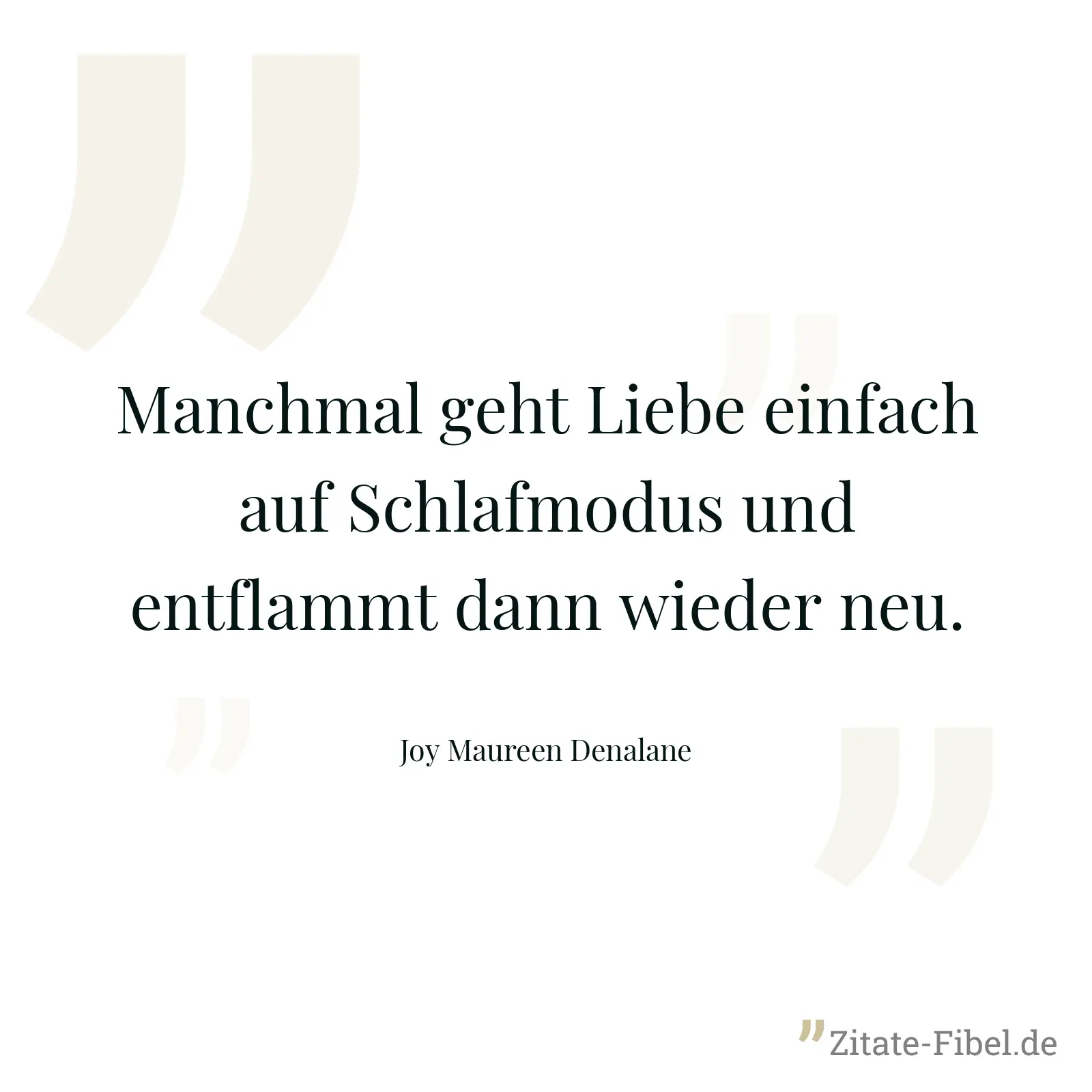 Manchmal geht Liebe einfach auf Schlafmodus und entflammt dann wieder neu. - Joy Maureen Denalane