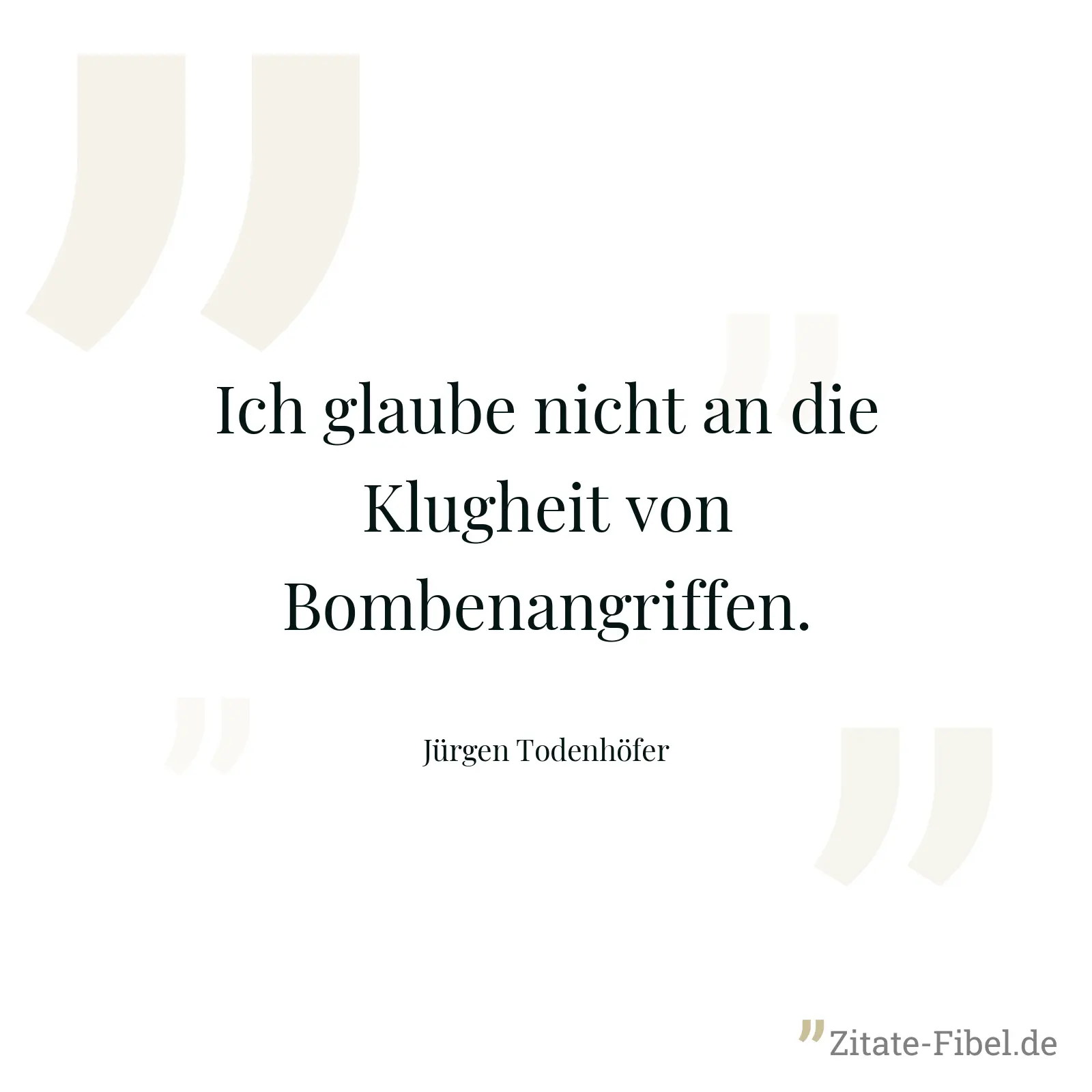 Ich glaube nicht an die Klugheit von Bombenangriffen. - Jürgen Todenhöfer