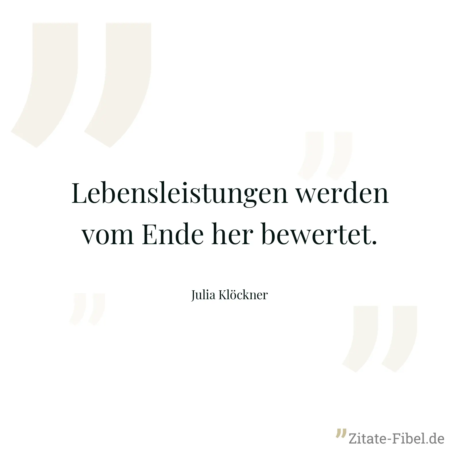 Lebensleistungen werden vom Ende her bewertet. - Julia Klöckner