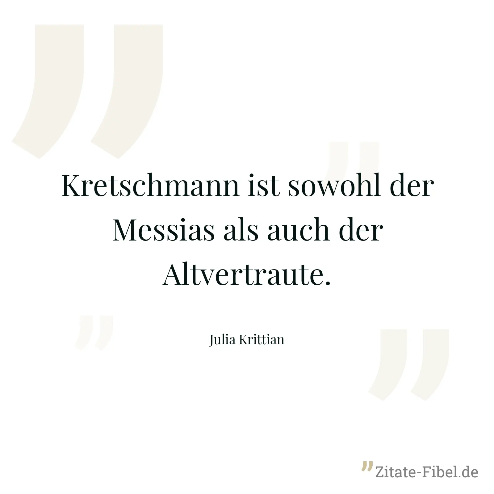 Kretschmann ist sowohl der Messias als auch der Altvertraute. - Julia Krittian