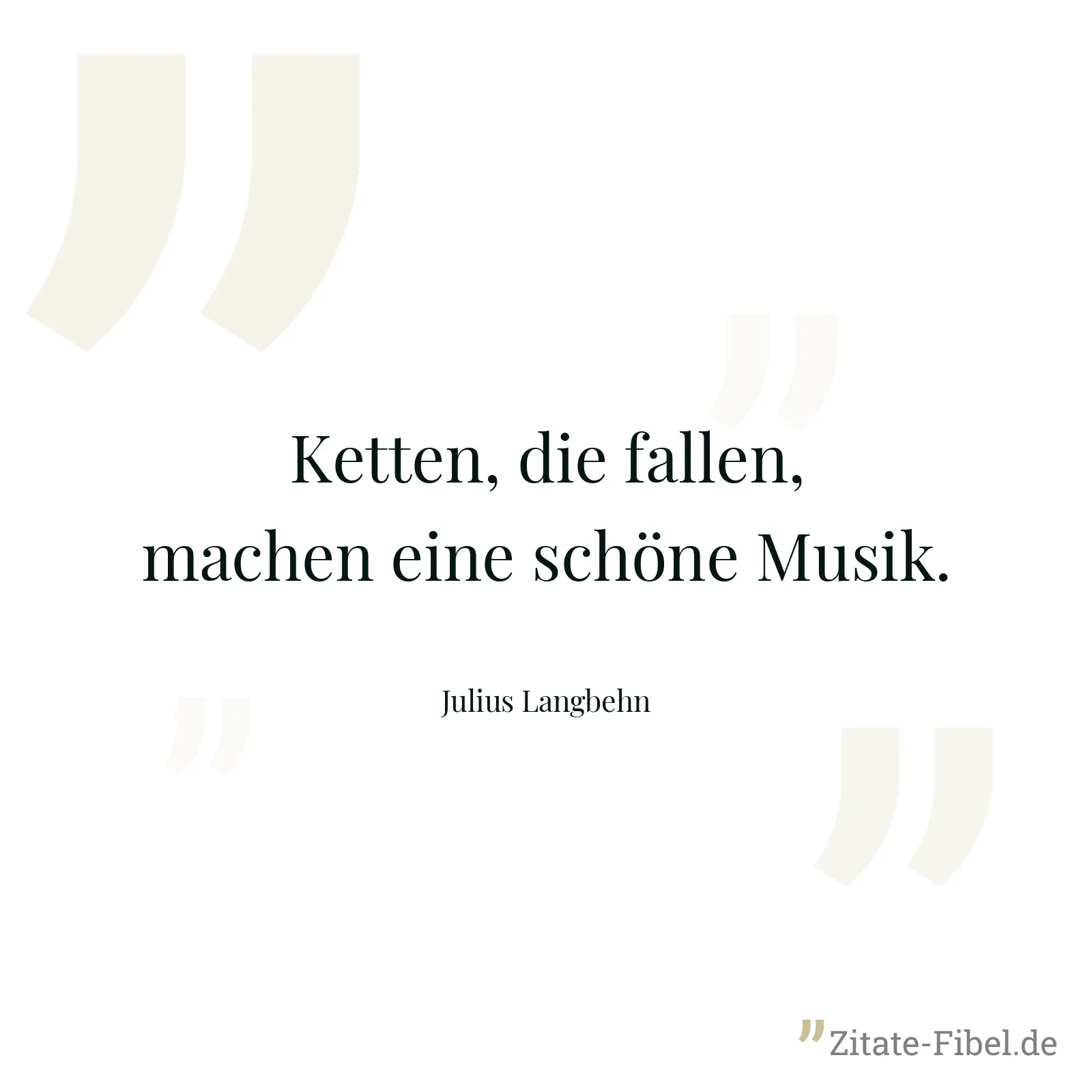 Ketten, die fallen, machen eine schöne Musik. - Julius Langbehn
