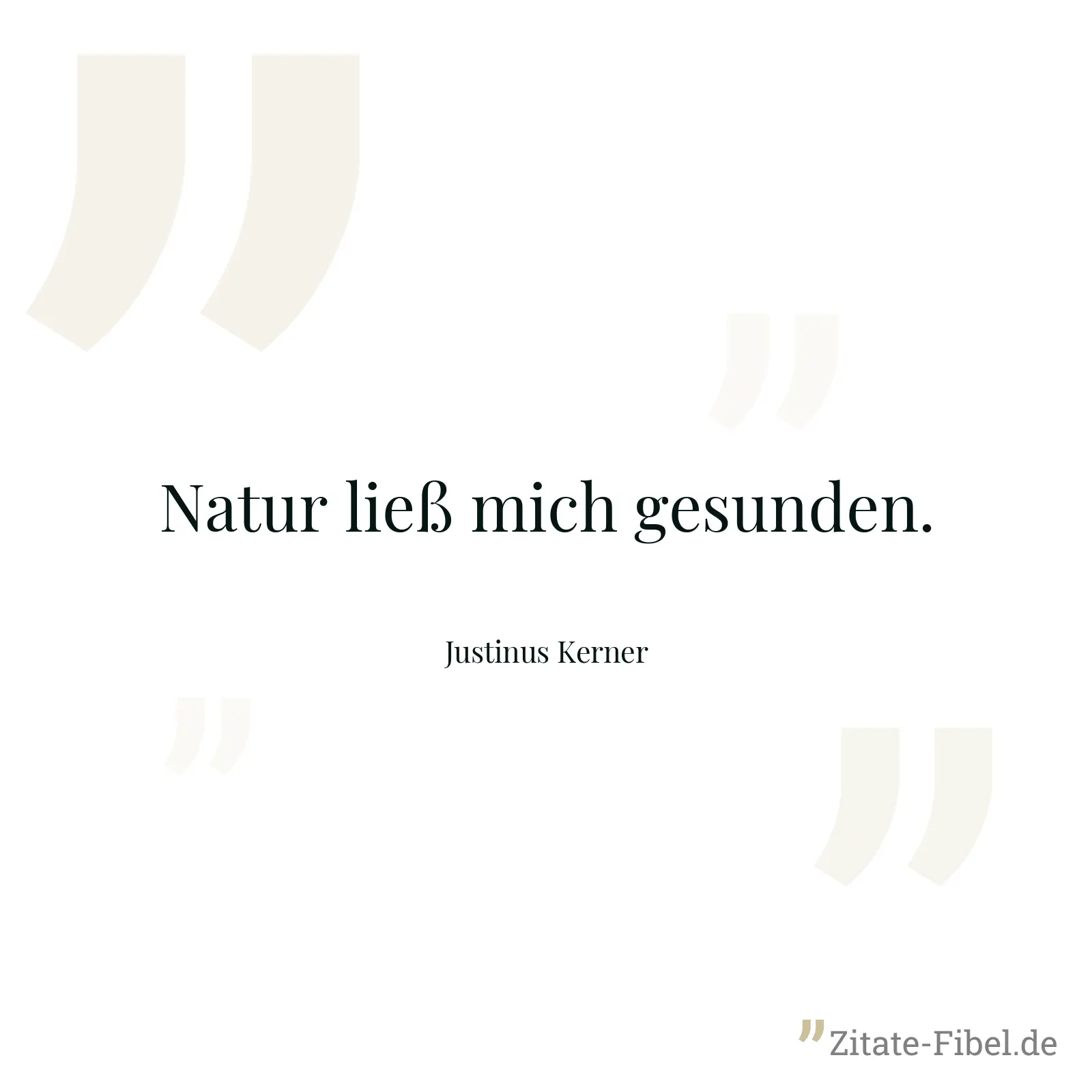 Natur ließ mich gesunden. - Justinus Kerner
