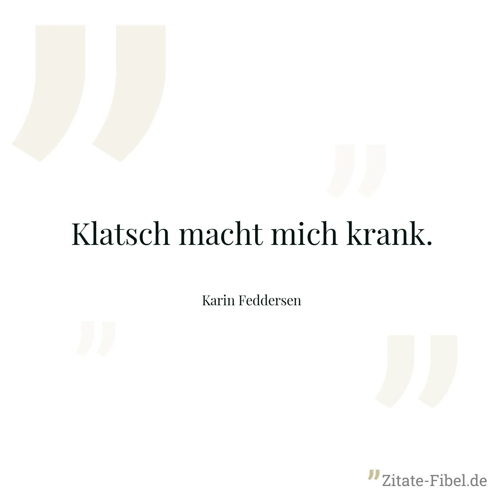 Klatsch macht mich krank. - Karin Feddersen