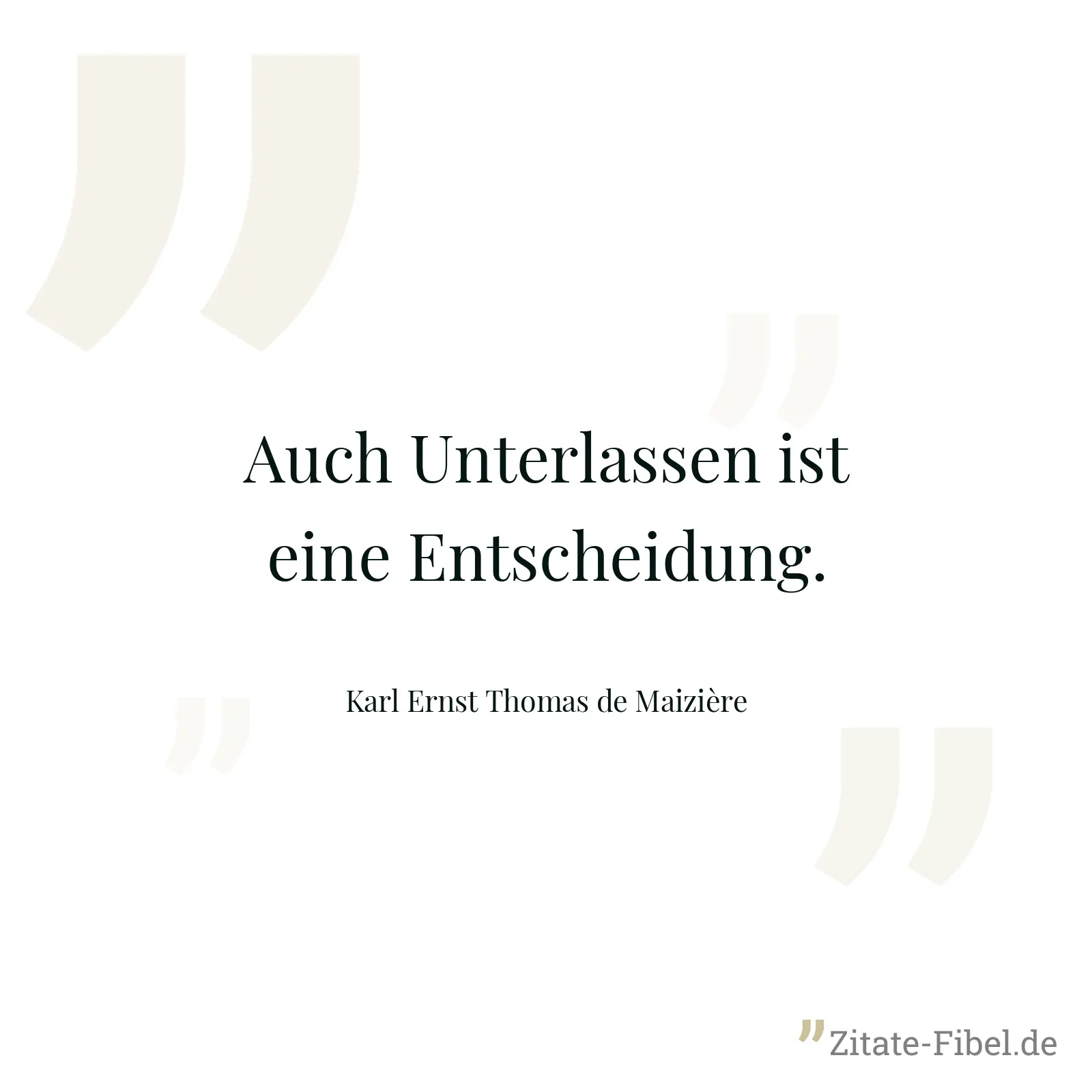 Auch Unterlassen ist eine Entscheidung. - Karl Ernst Thomas de Maizière