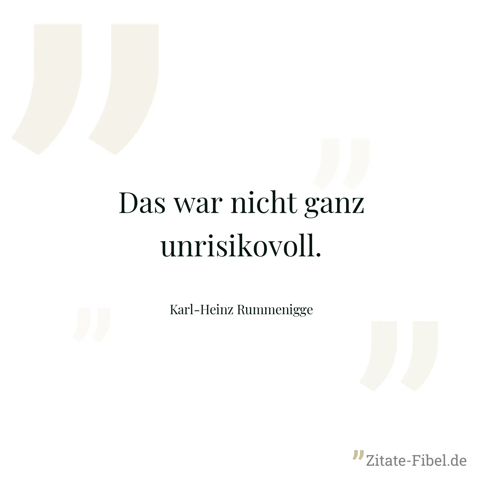 Das war nicht ganz unrisikovoll. - Karl-Heinz Rummenigge
