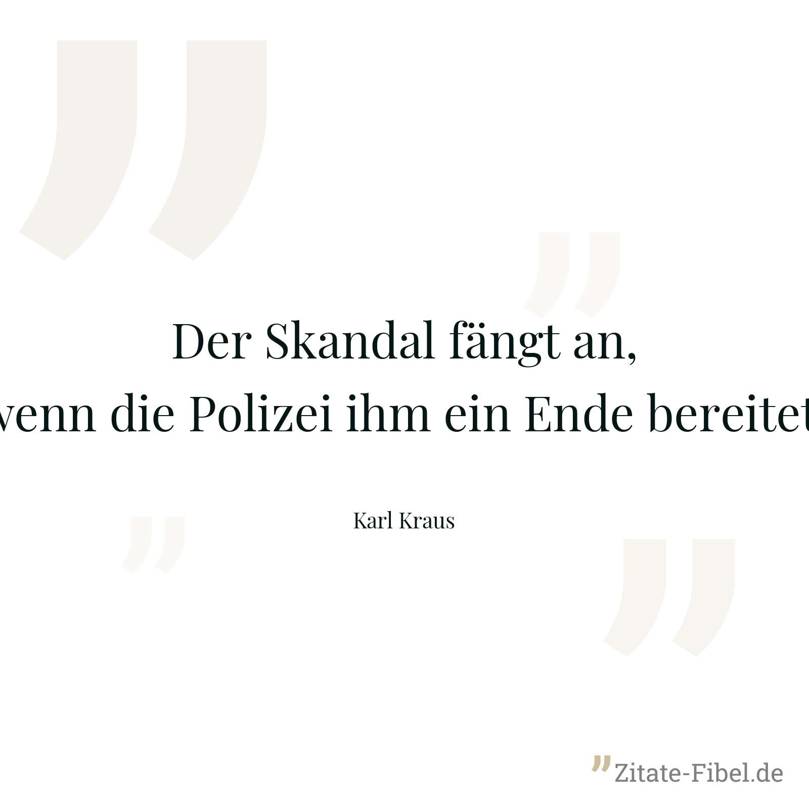 Der Skandal fängt an, wenn die Polizei ihm ein Ende bereitet. - Karl Kraus