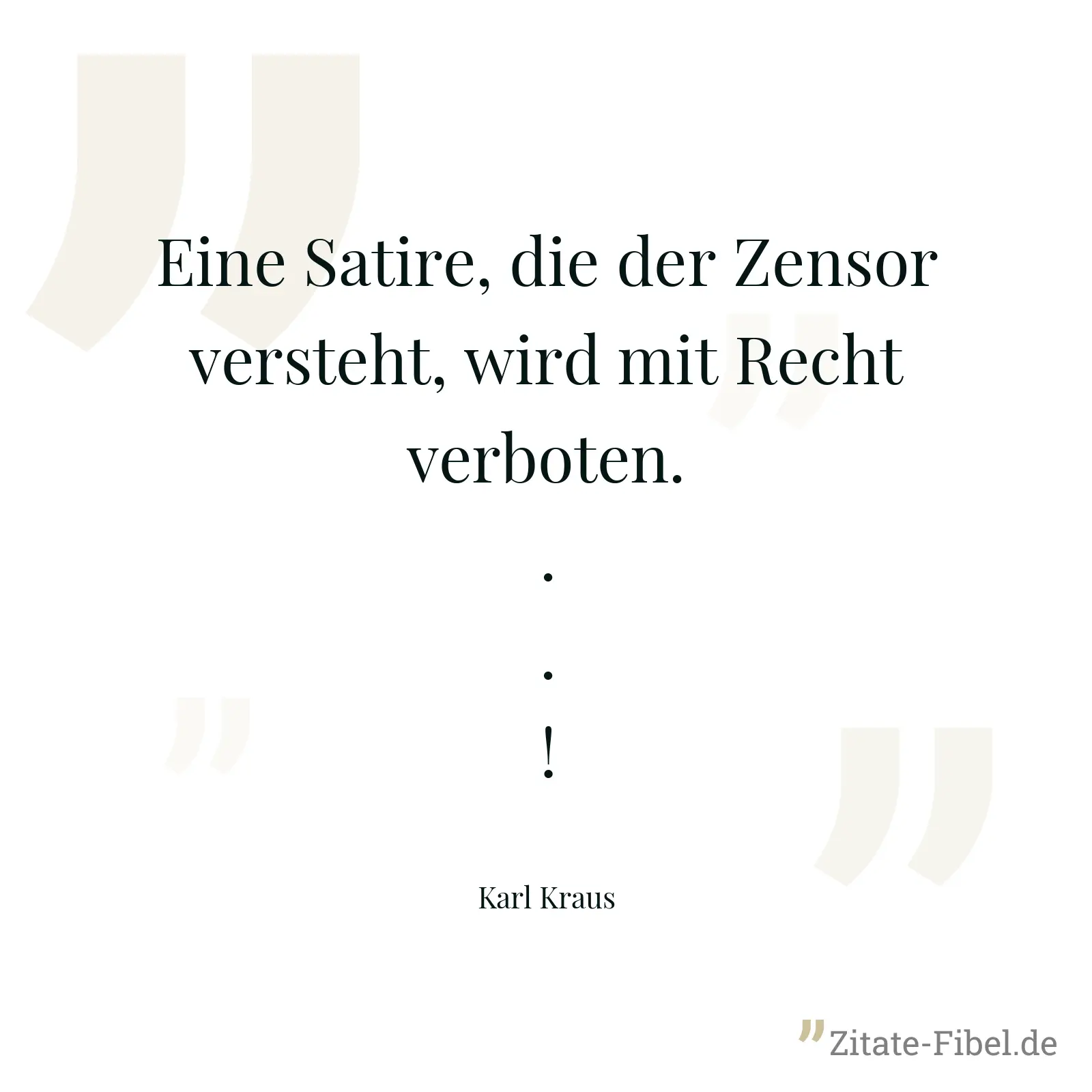 Eine Satire, die der Zensor versteht, wird mit Recht verboten...! - Karl Kraus