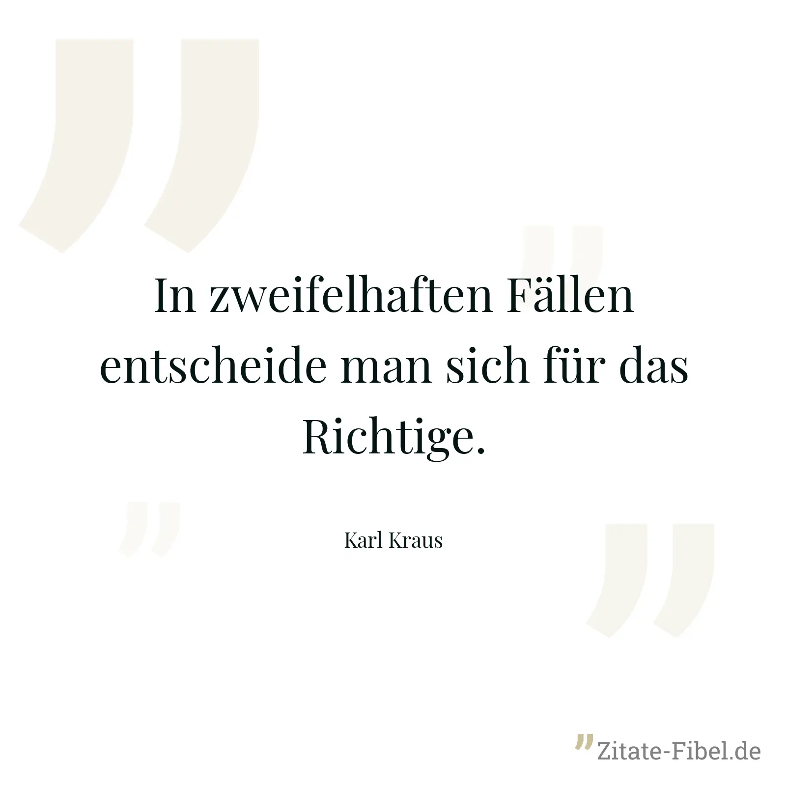 In zweifelhaften Fällen entscheide man sich für das Richtige. - Karl Kraus