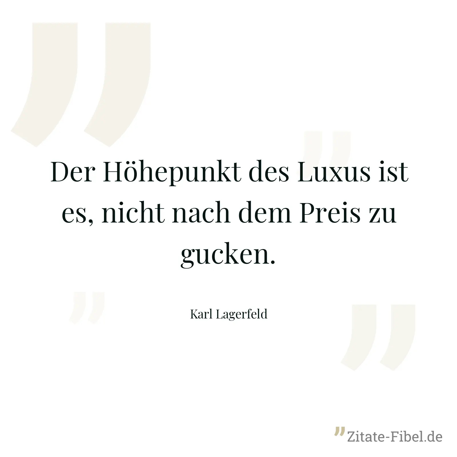Der Höhepunkt des Luxus ist es, nicht nach dem Preis zu gucken. - Karl Lagerfeld