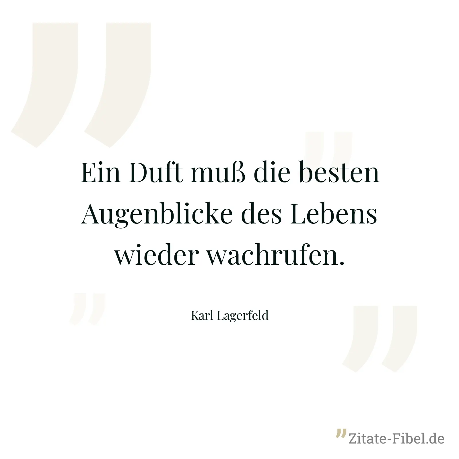 Ein Duft muß die besten Augenblicke des Lebens wieder wachrufen. - Karl Lagerfeld