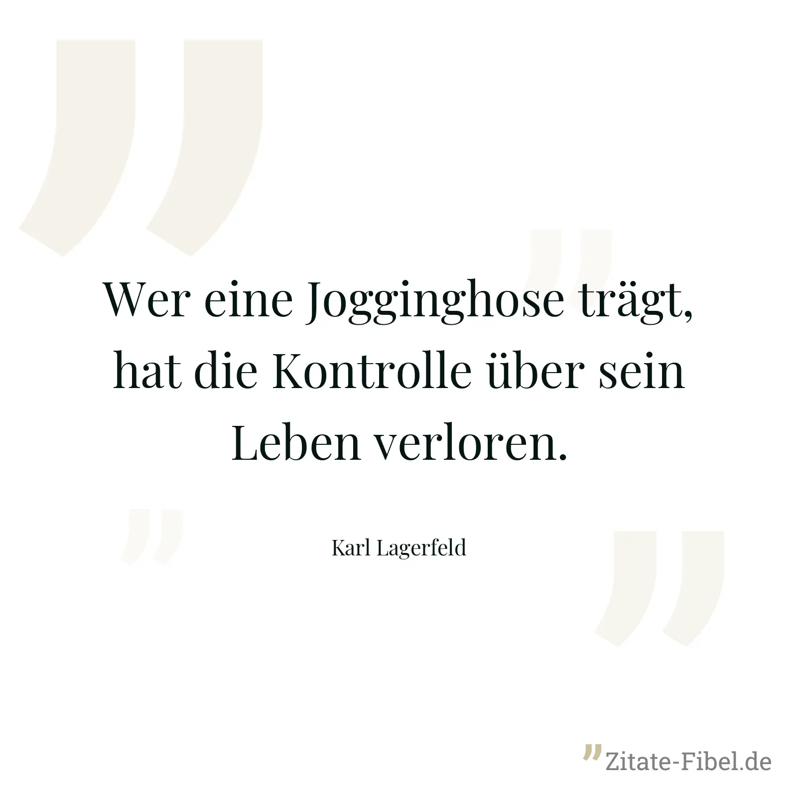 Wer eine Jogginghose trägt, hat die Kontrolle über sein Leben verloren. - Karl Lagerfeld