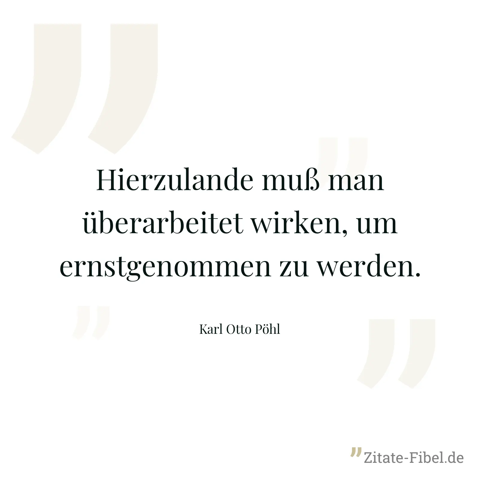 Hierzulande muß man überarbeitet wirken, um ernstgenommen zu werden. - Karl Otto Pöhl