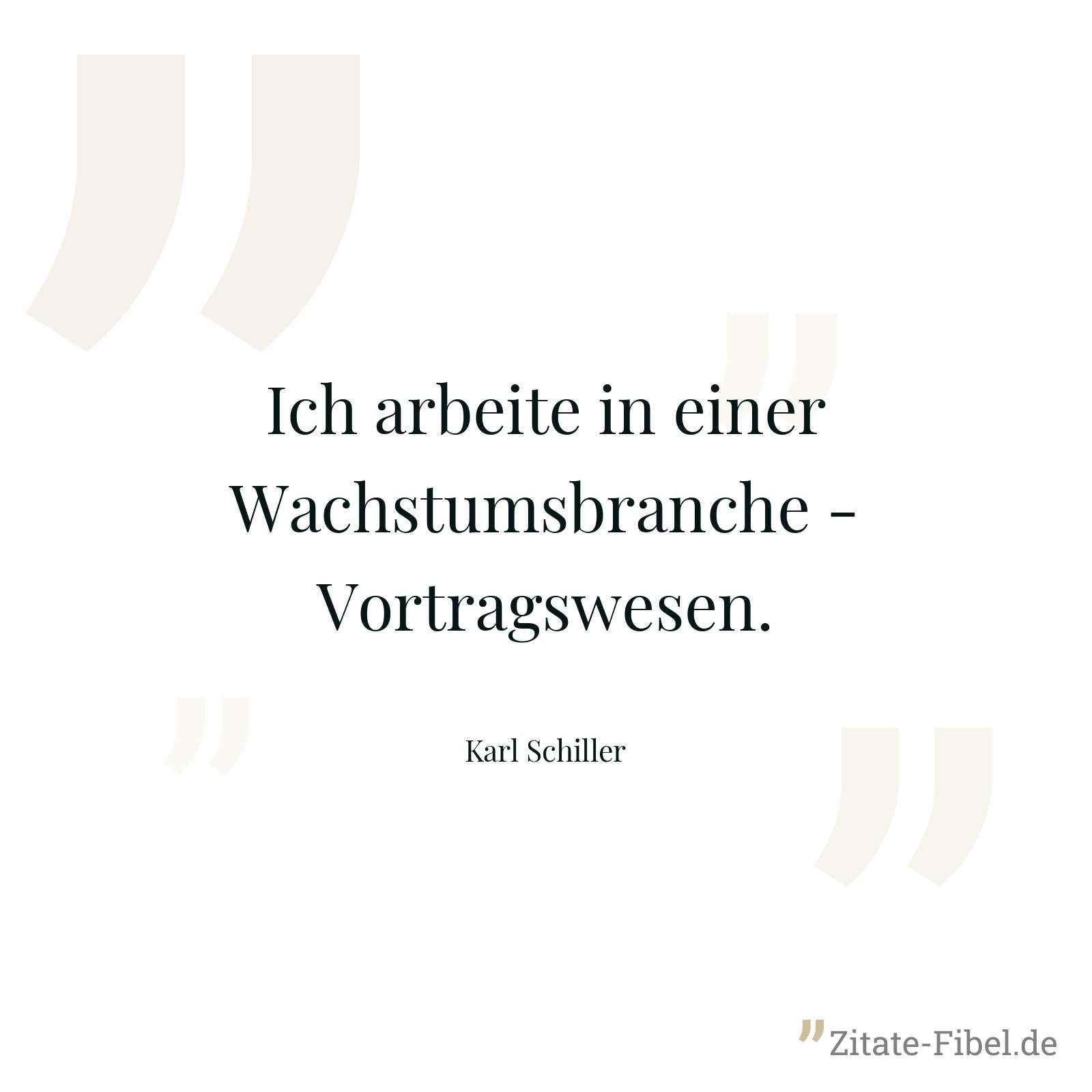 Ich arbeite in einer Wachstumsbranche - Vortragswesen. - Karl Schiller